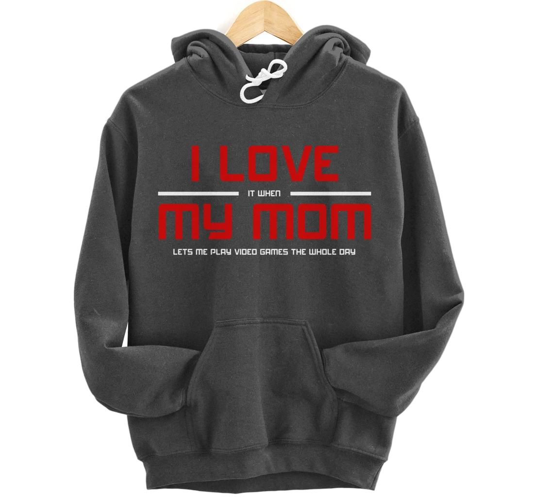 Funny Gamers I LOVE it when MY MOM Lets Me Play Video Games Pullover Hoodie