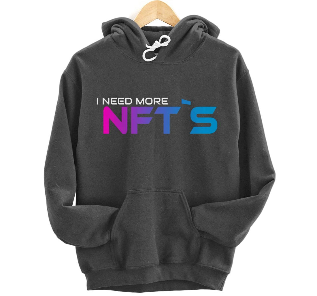 I Need More NFT`S Pullover Hoodie