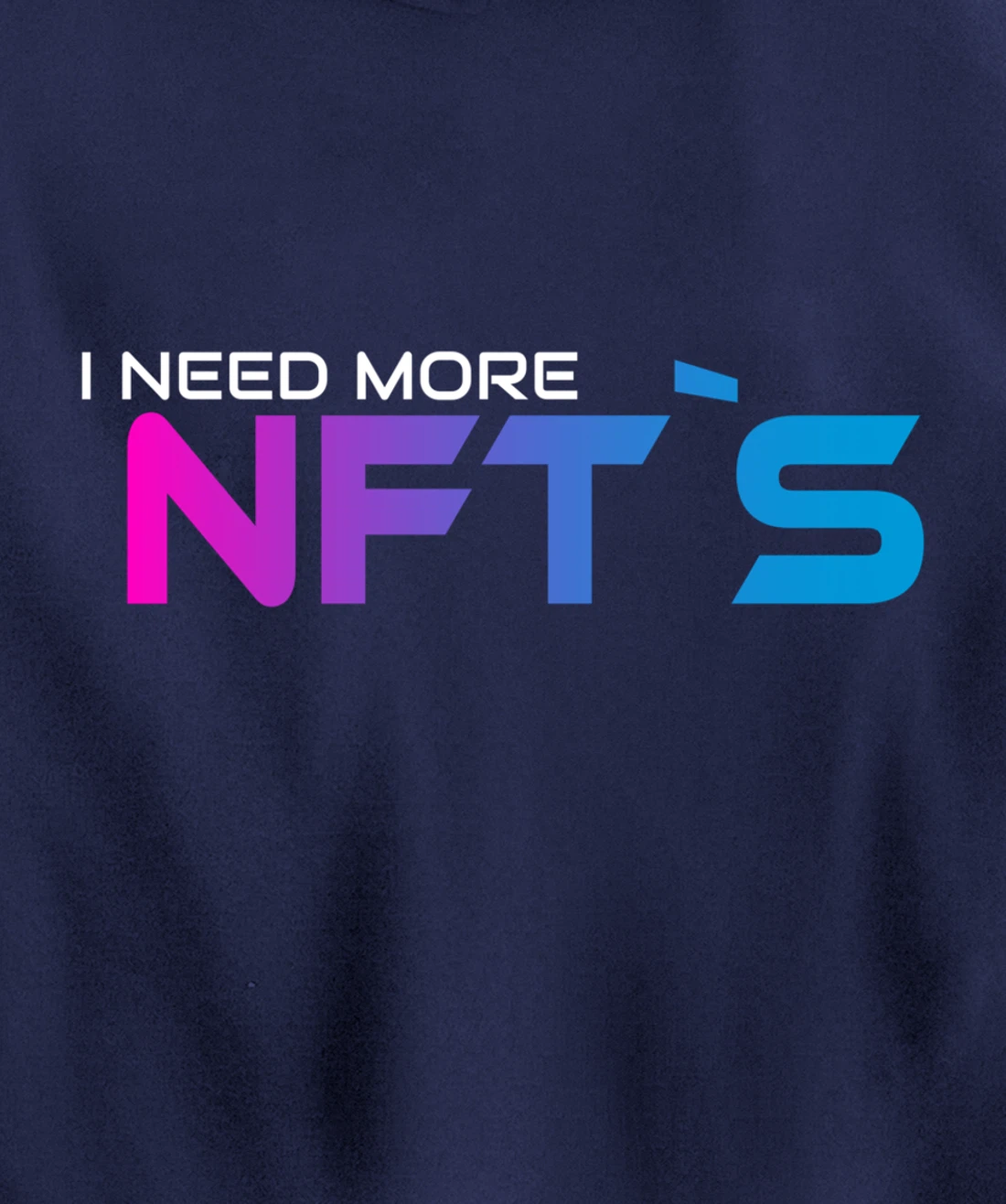 I Need More NFT`S Pullover Hoodie