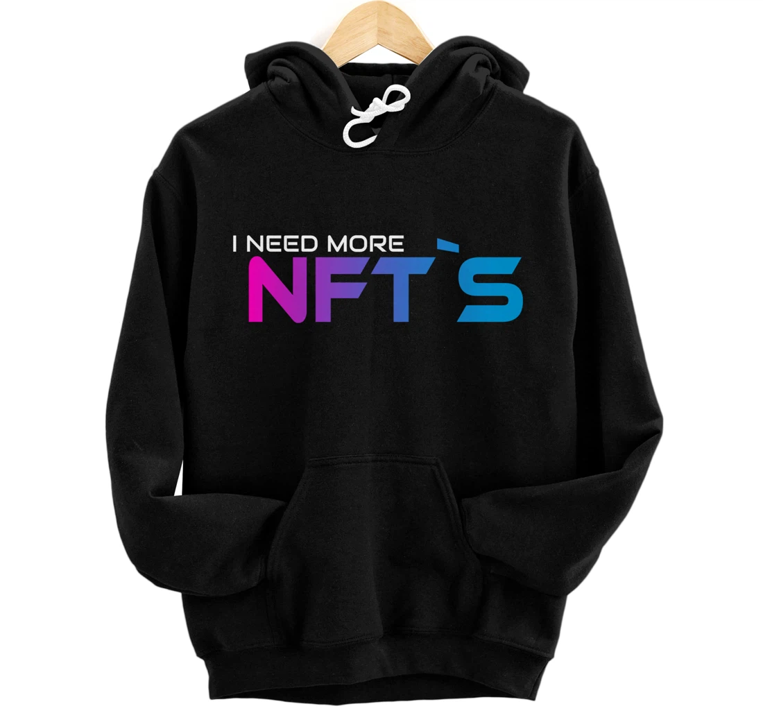 I Need More NFT`S Pullover Hoodie