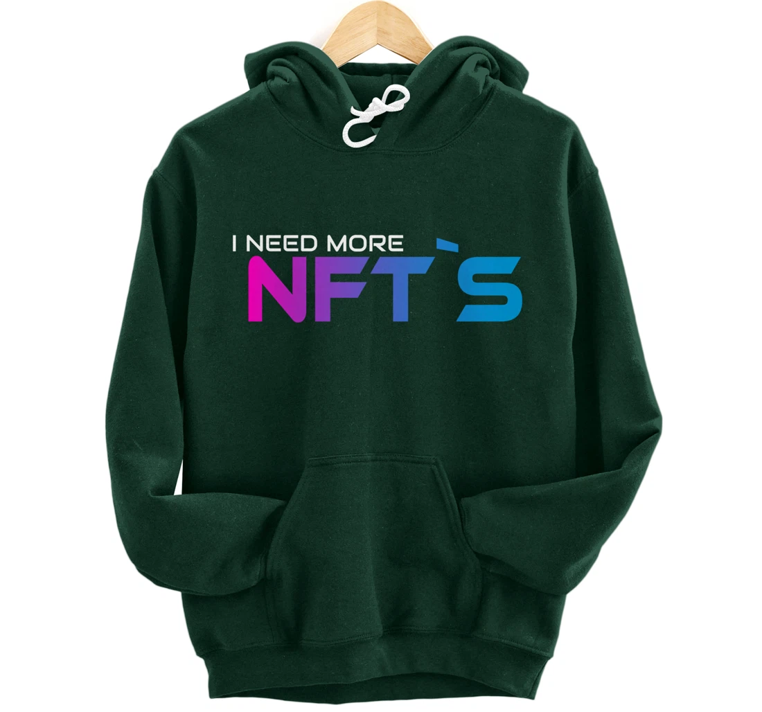I Need More NFT`S Pullover Hoodie