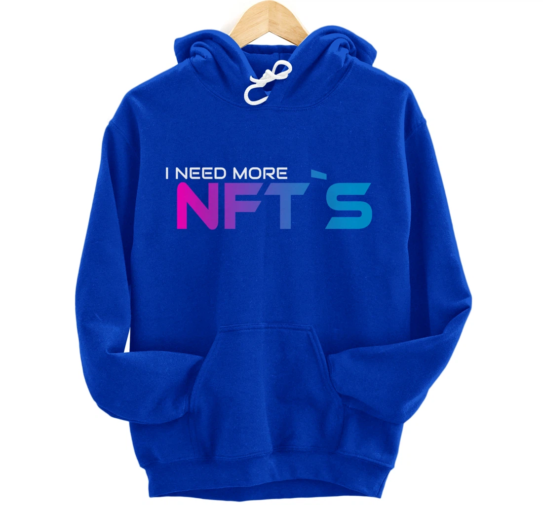 I Need More NFT`S Pullover Hoodie