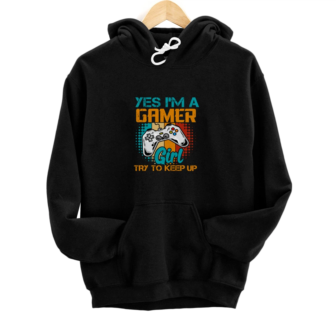 Yes I'm A Girl Try To Keep Up Gamer Gaming Women Girl Child Pullover Hoodie