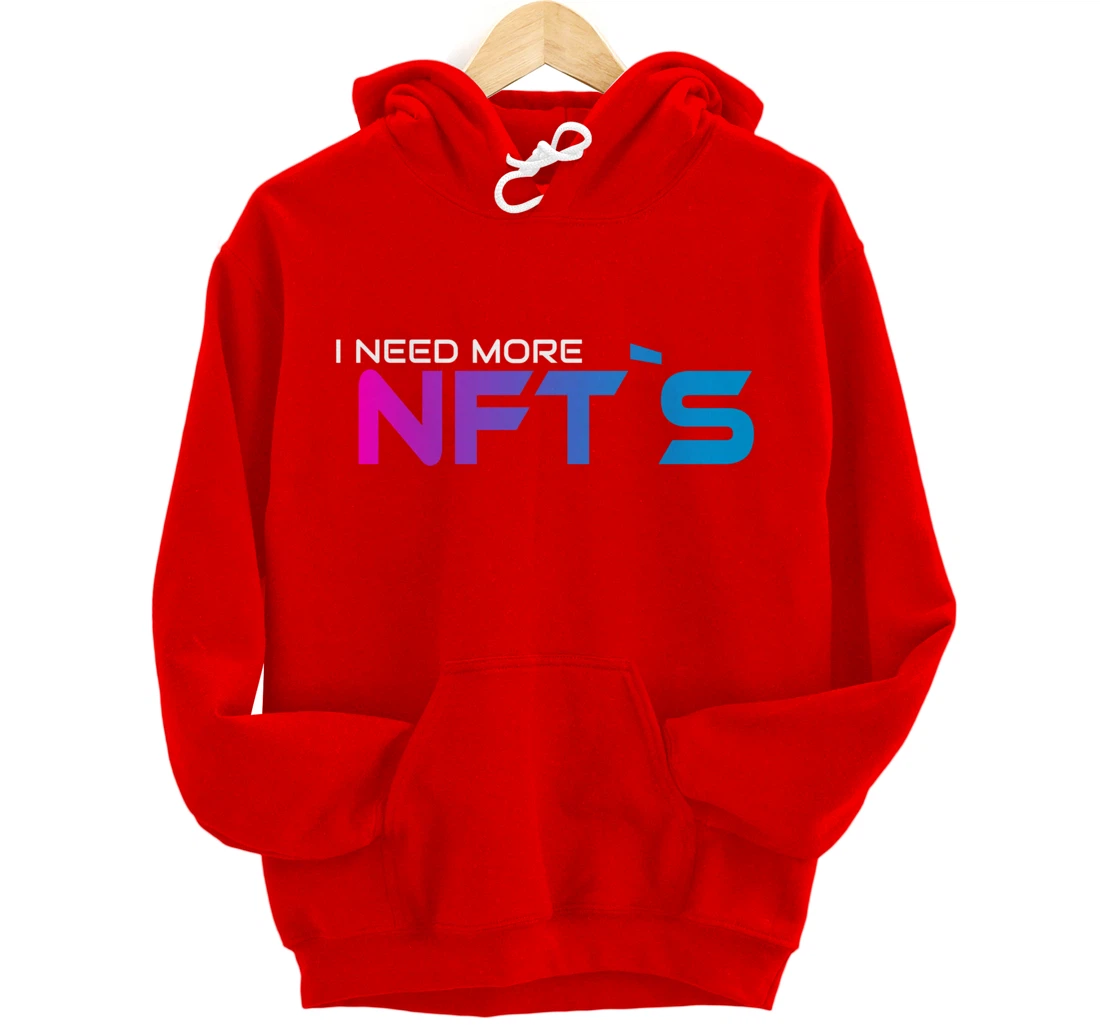 I Need More NFT`S Pullover Hoodie