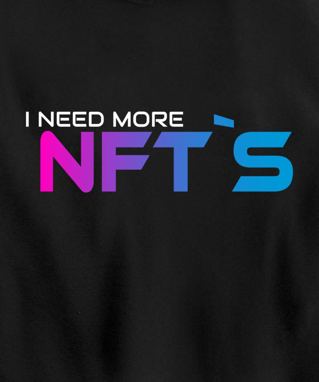 I Need More NFT`S Pullover Hoodie