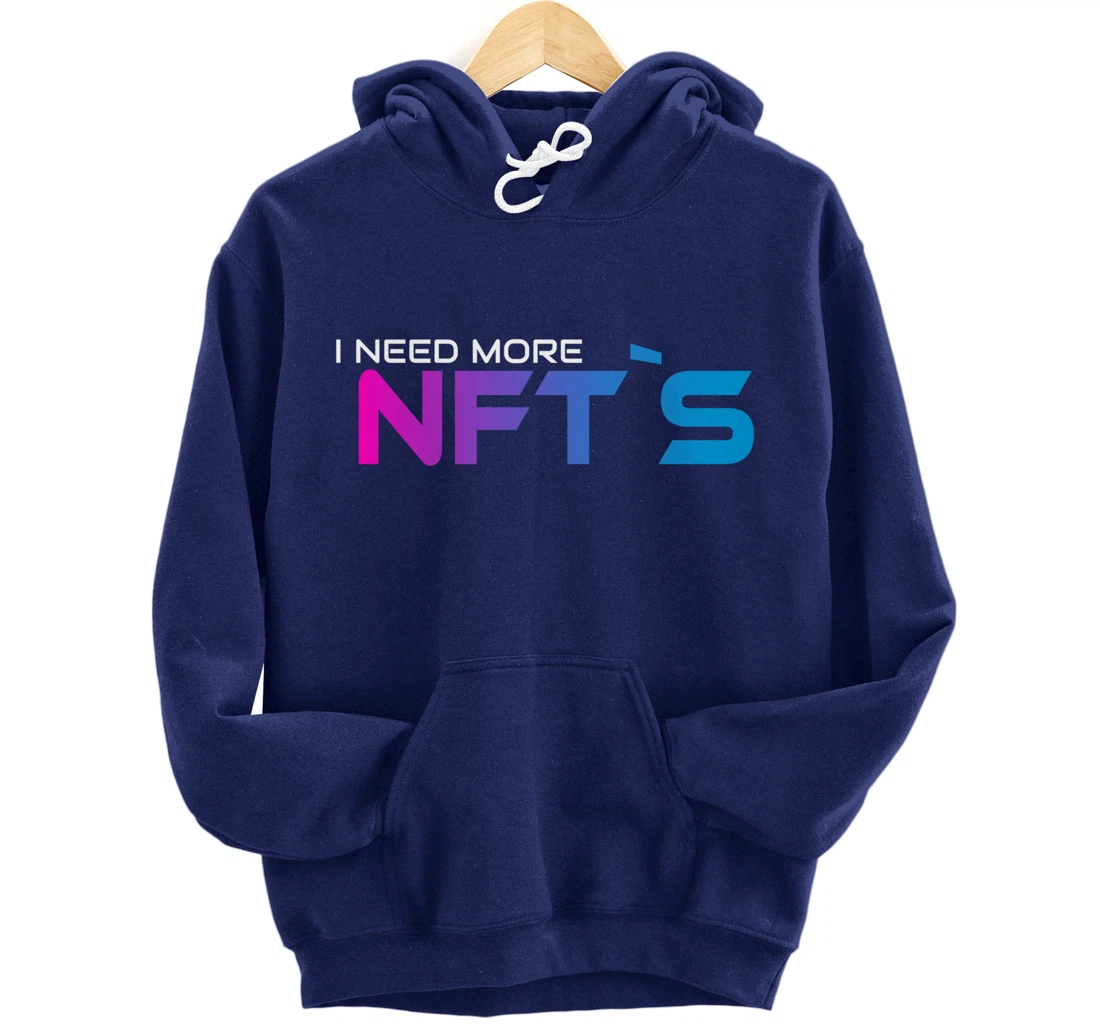 I Need More NFT`S Pullover Hoodie