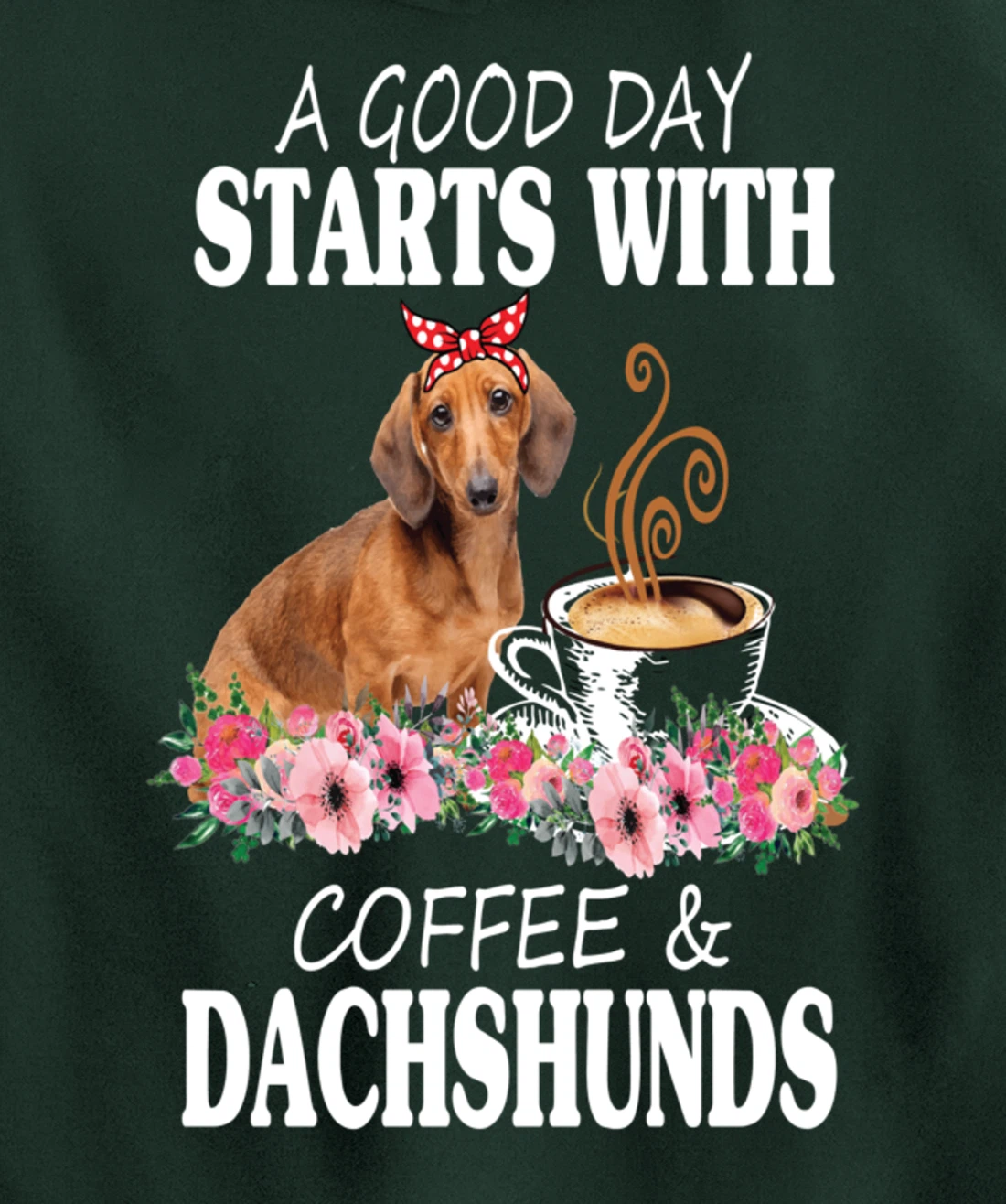 A Good Day Starts With Coffee and a Dachshund Funny Caffeine Pullover Hoodie