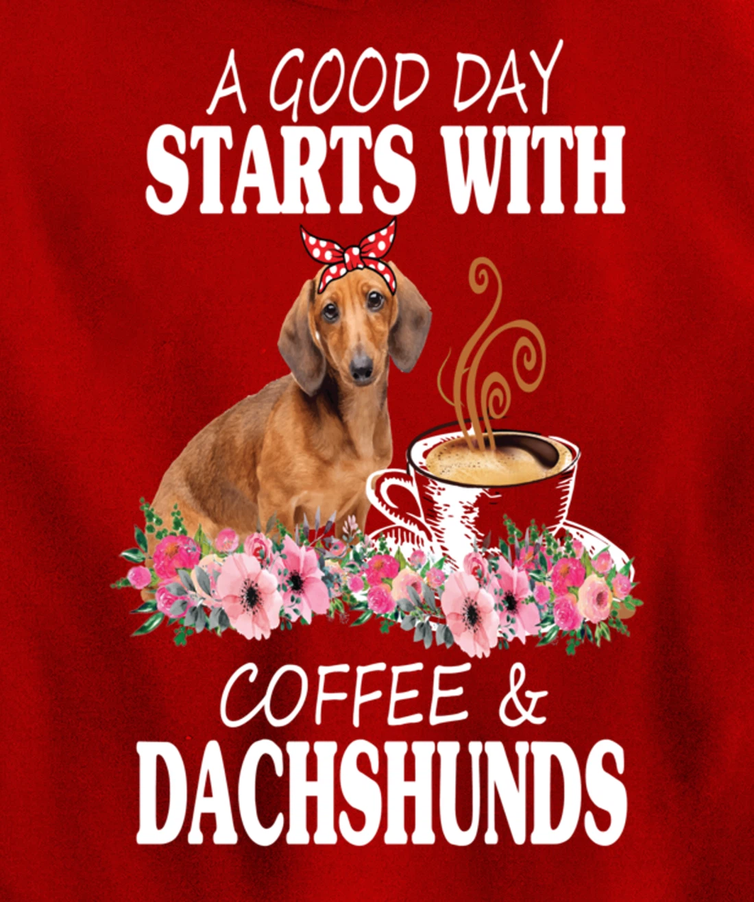A Good Day Starts With Coffee and a Dachshund Funny Caffeine Pullover Hoodie