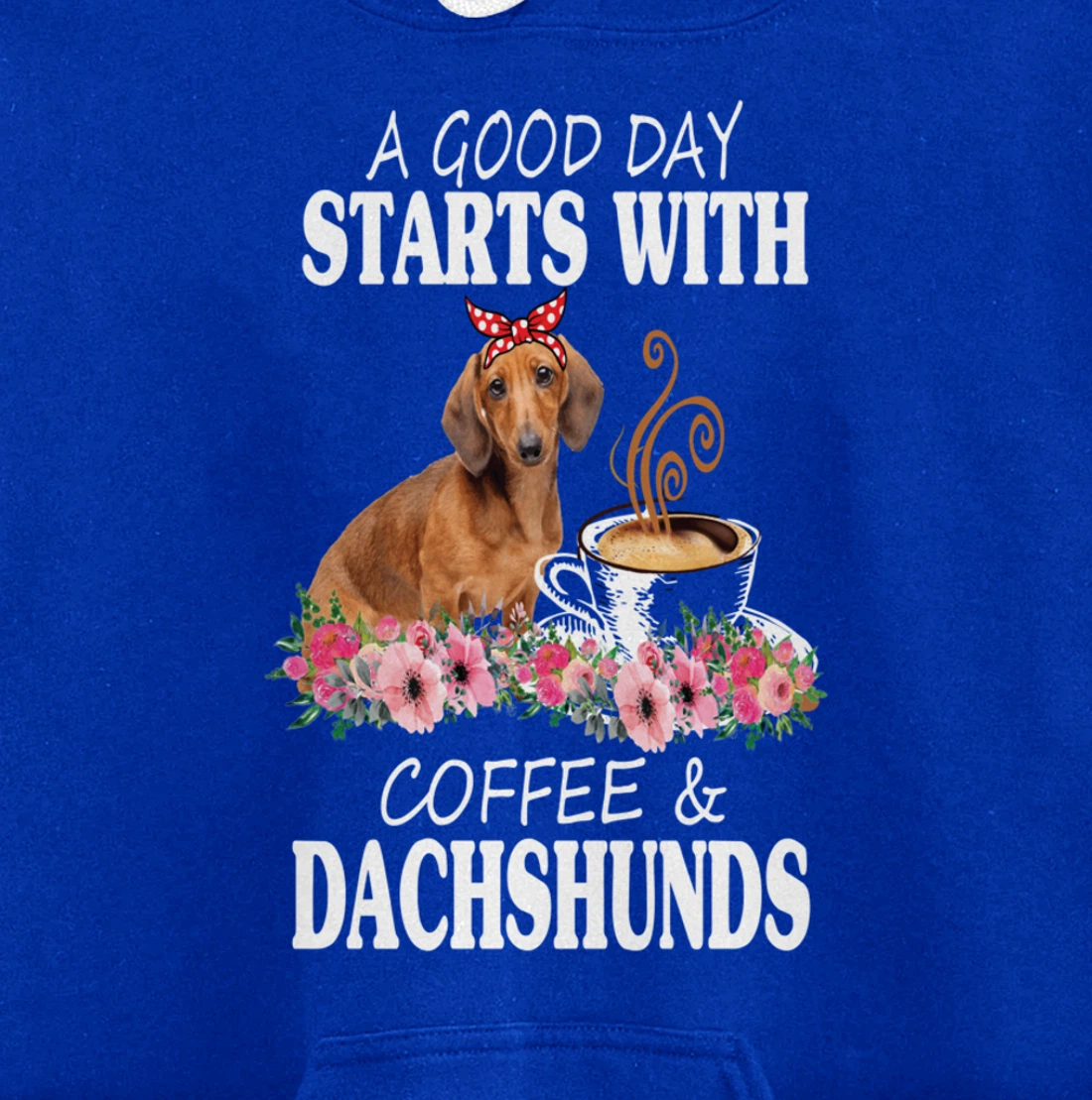 A Good Day Starts With Coffee and a Dachshund Funny Caffeine Pullover Hoodie
