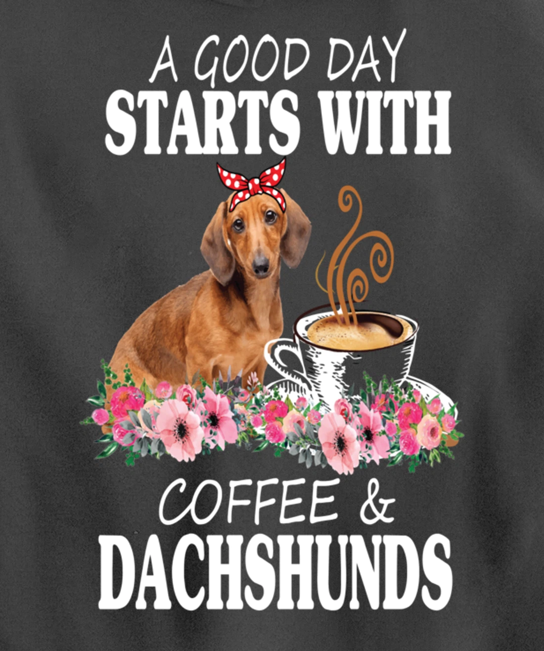A Good Day Starts With Coffee and a Dachshund Funny Caffeine Pullover Hoodie