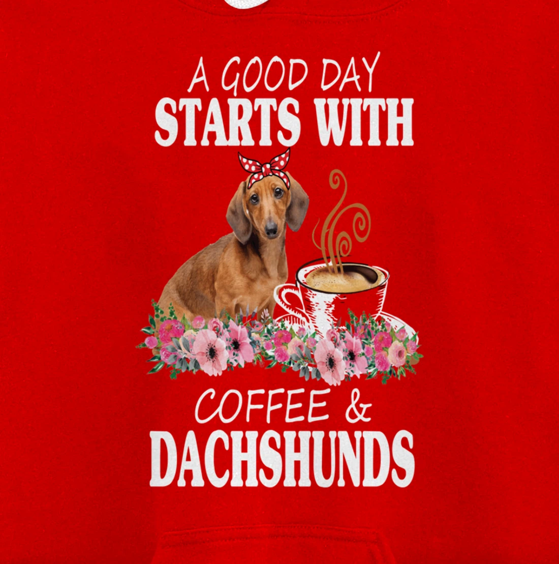A Good Day Starts With Coffee and a Dachshund Funny Caffeine Pullover Hoodie