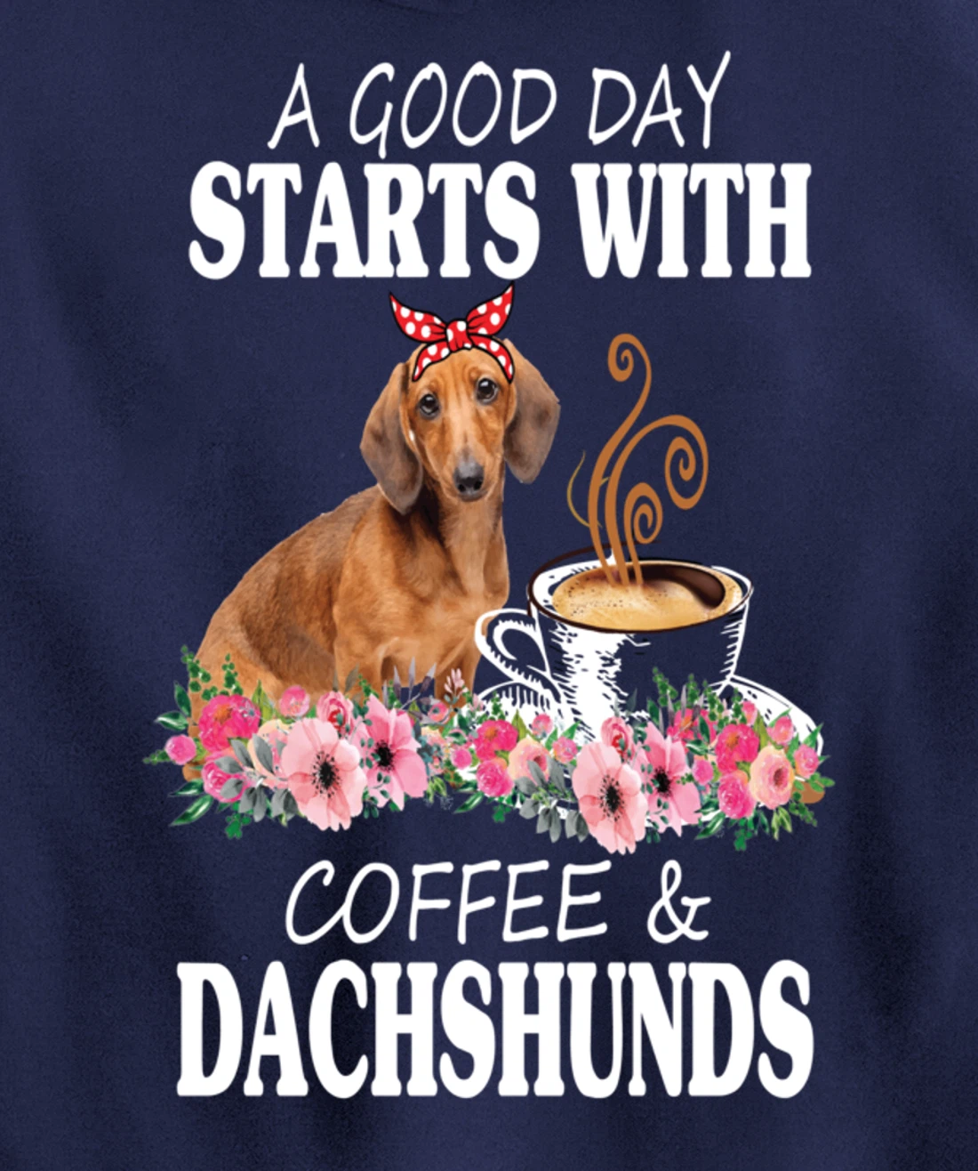 A Good Day Starts With Coffee and a Dachshund Funny Caffeine Pullover Hoodie