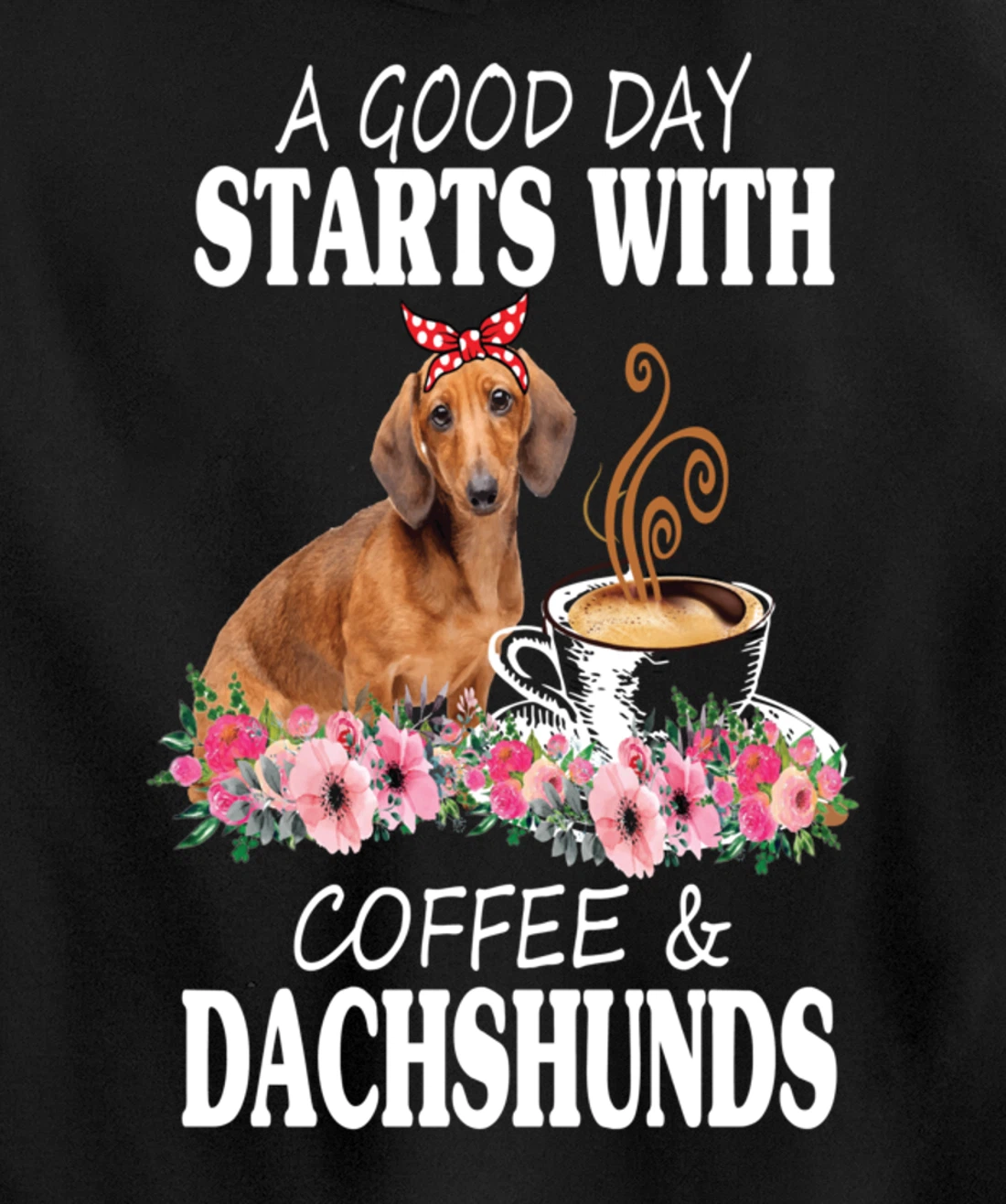 A Good Day Starts With Coffee and a Dachshund Funny Caffeine Pullover Hoodie