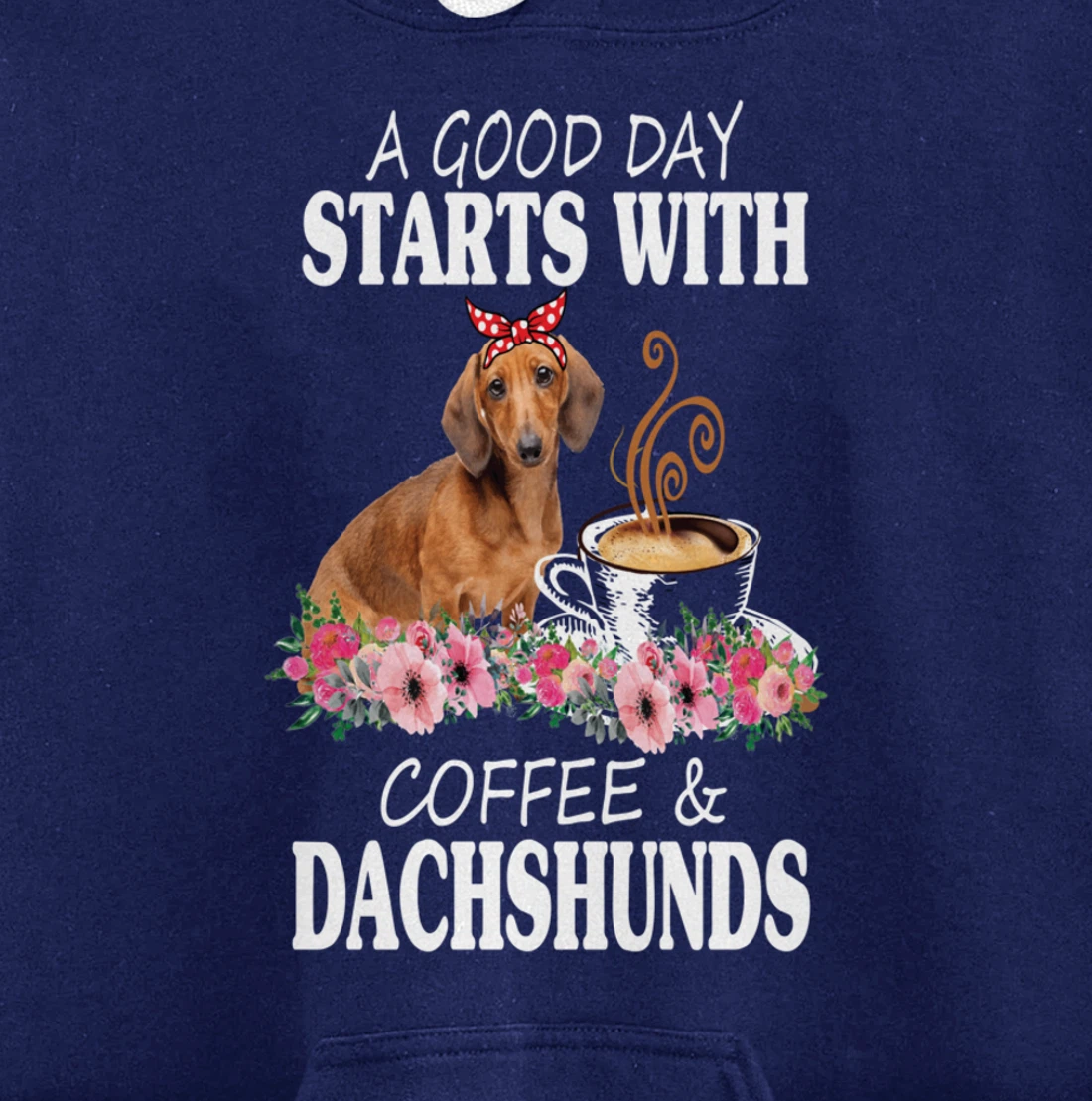 A Good Day Starts With Coffee and a Dachshund Funny Caffeine Pullover Hoodie