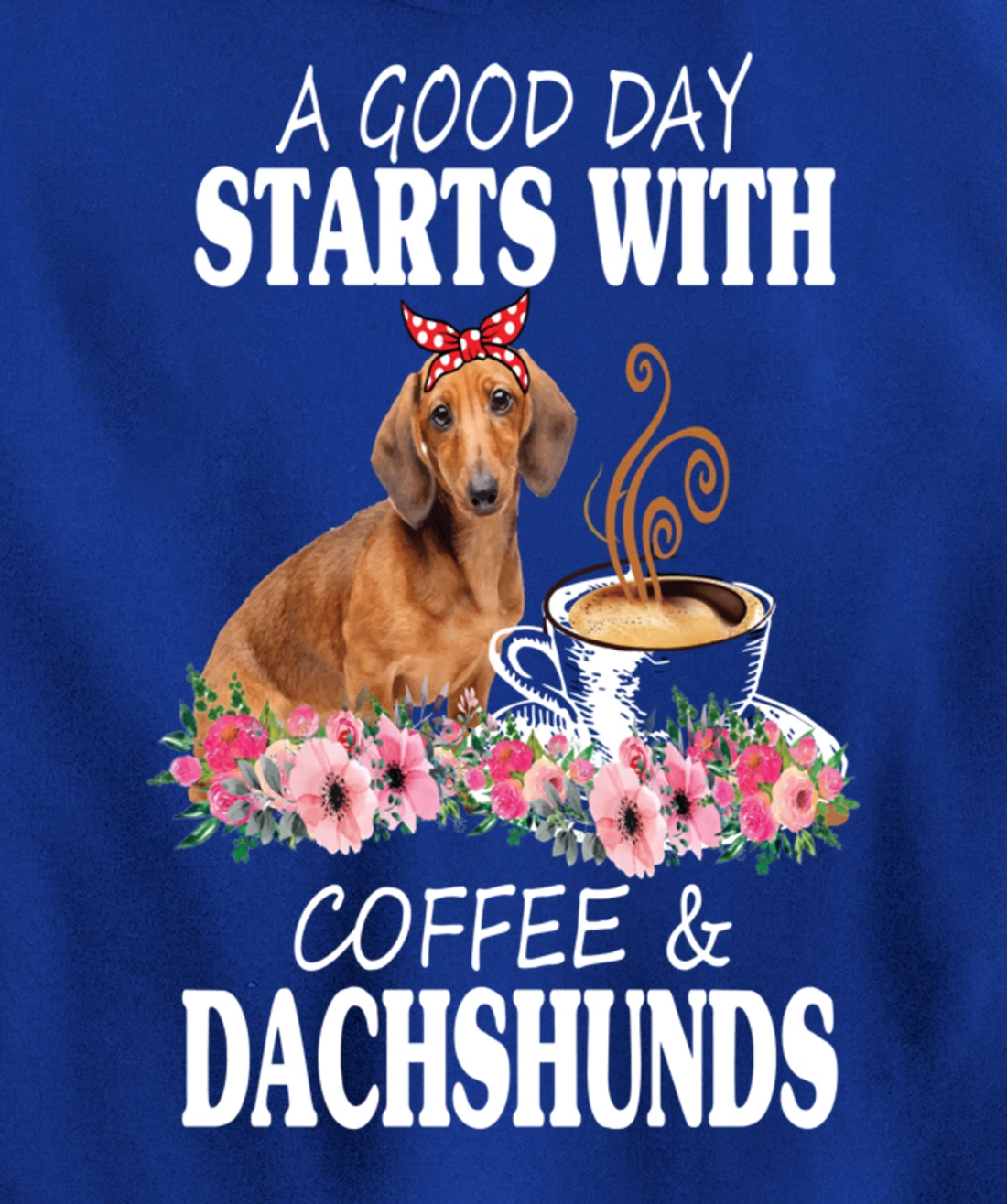 A Good Day Starts With Coffee and a Dachshund Funny Caffeine Pullover Hoodie