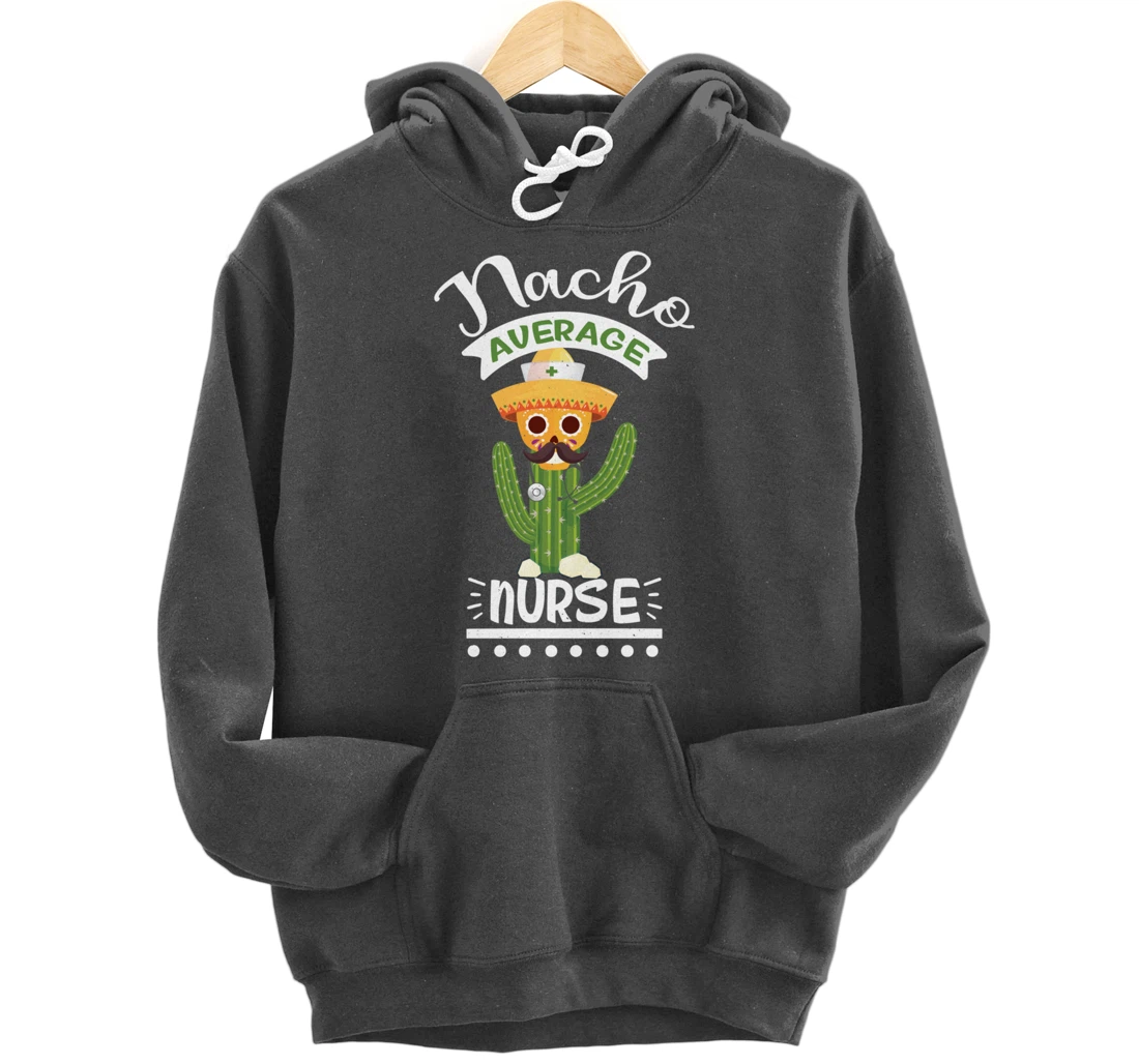 Funny Nursing Lover Nacho Average Graphic Women Men Nurse Pullover Hoodie