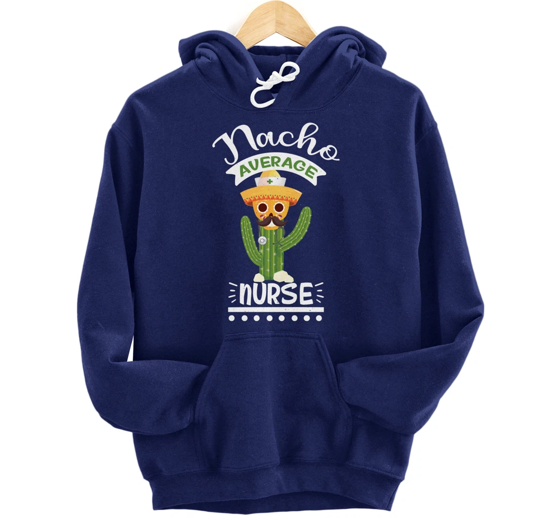 Funny Nursing Lover Nacho Average Graphic Women Men Nurse Pullover Hoodie