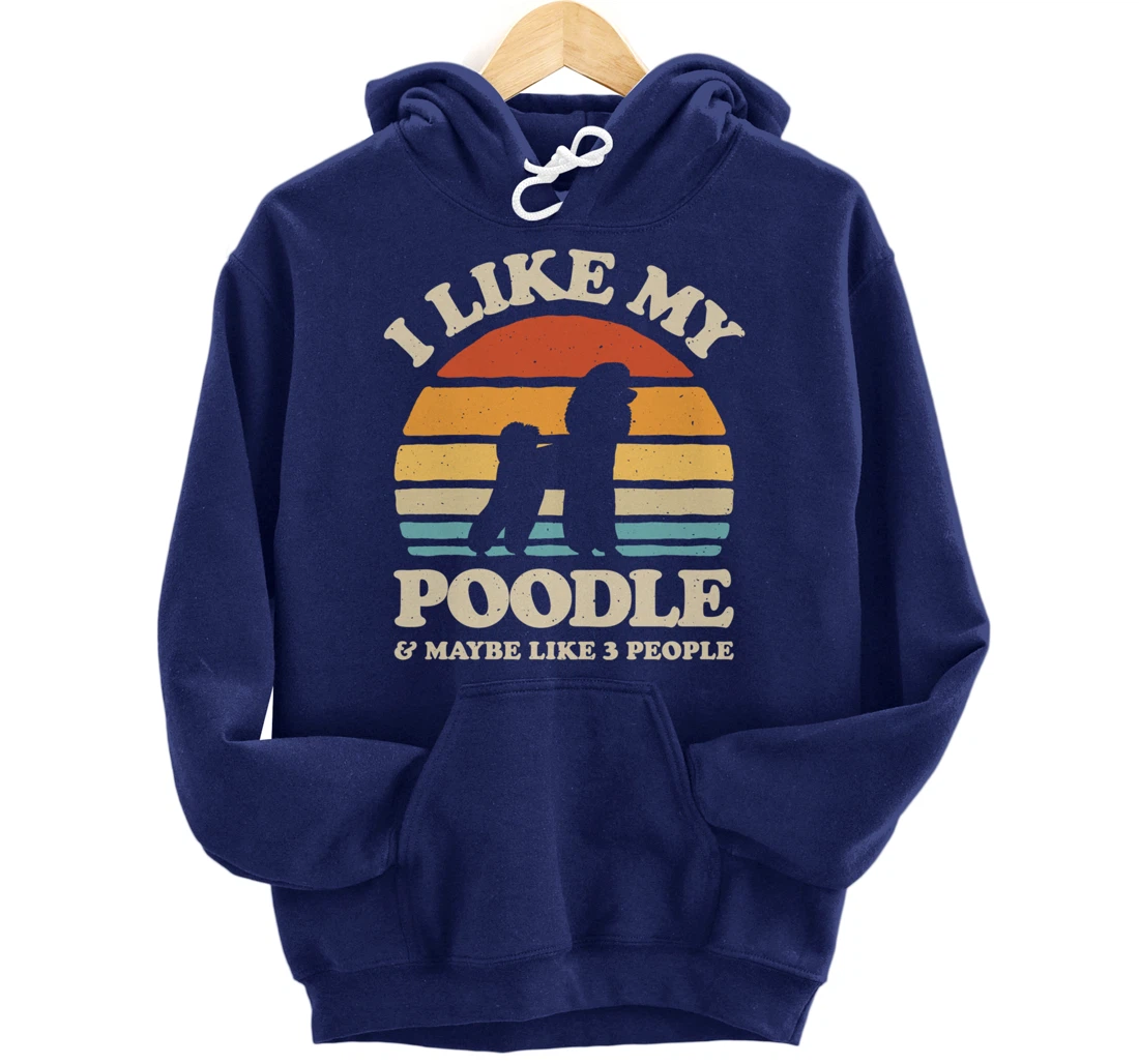 I Like My Poodle And Maybe Like 3 People Dog Lover Retro Men Pullover Hoodie