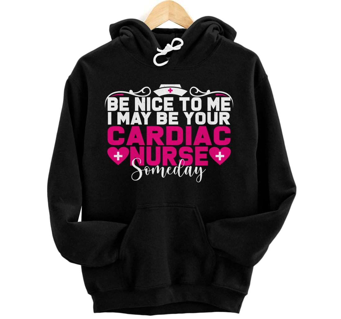 Funny Nursing Lover Be Nice Graphic for Women Cardiac Nurse Pullover Hoodie