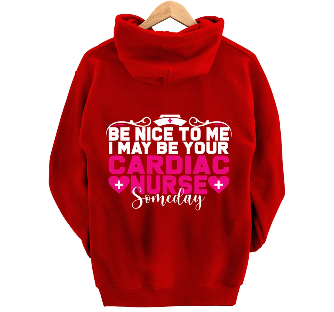 Funny Nursing Lover Be Nice Graphic for Women Cardiac Nurse Pullover Hoodie