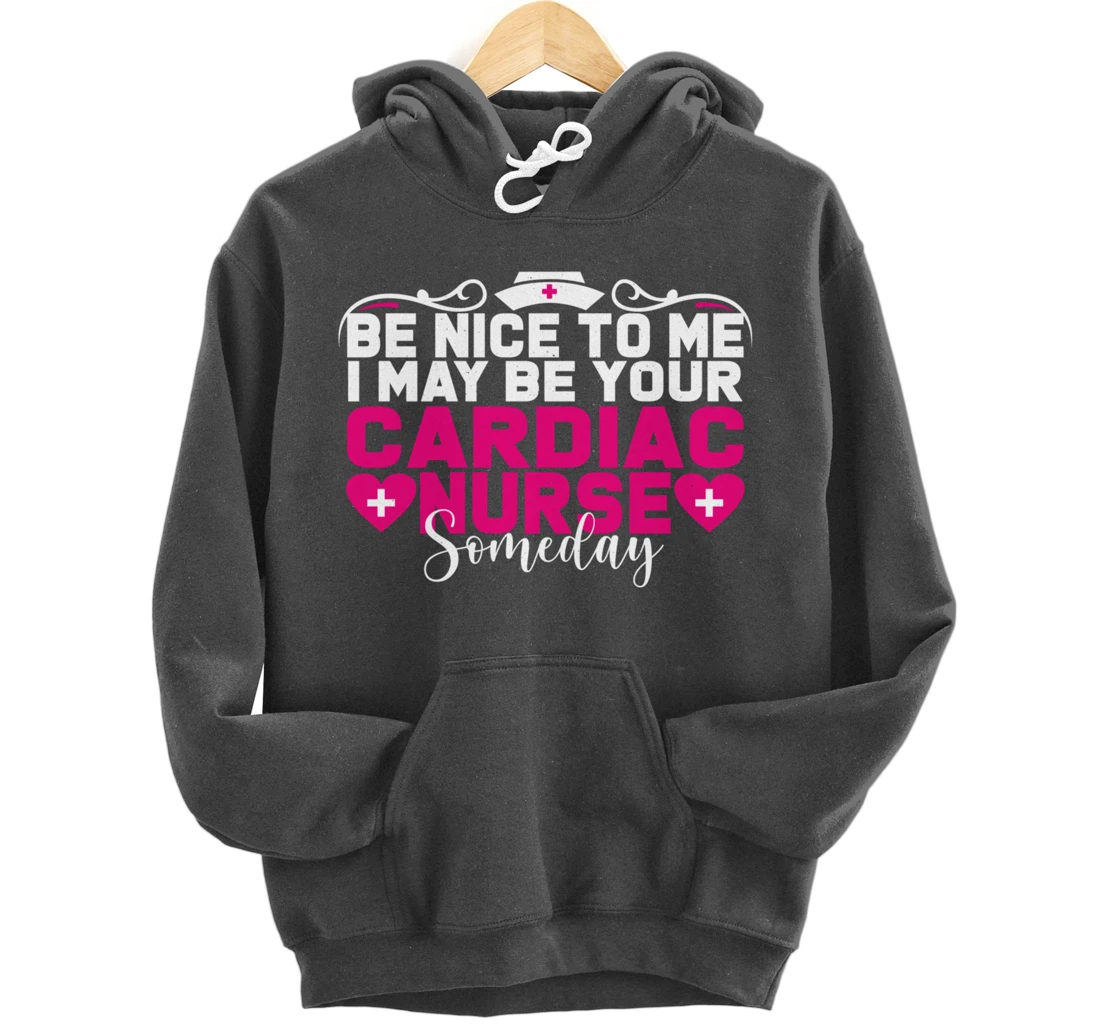 Funny Nursing Lover Be Nice Graphic for Women Cardiac Nurse Pullover Hoodie