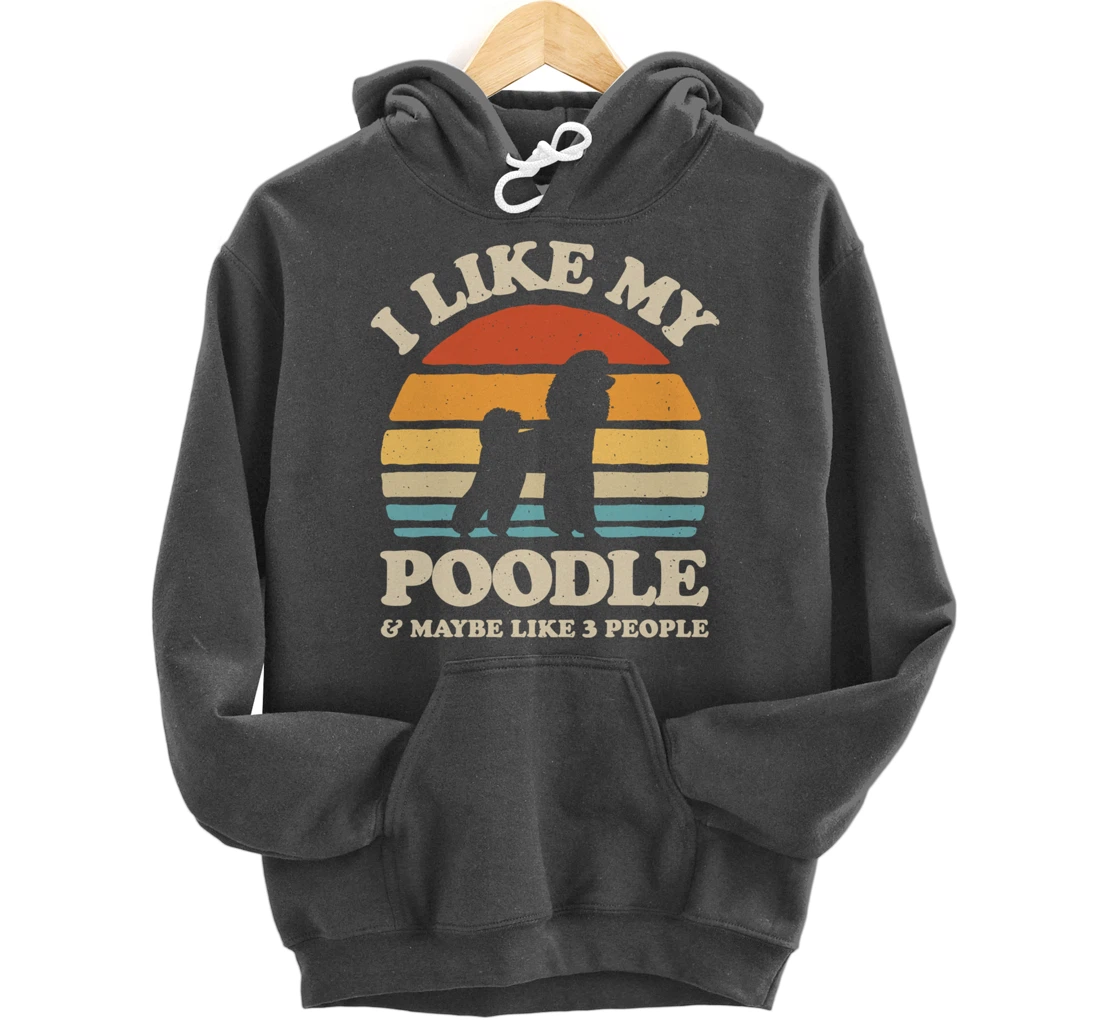 I Like My Poodle And Maybe Like 3 People Dog Lover Retro Men Pullover Hoodie