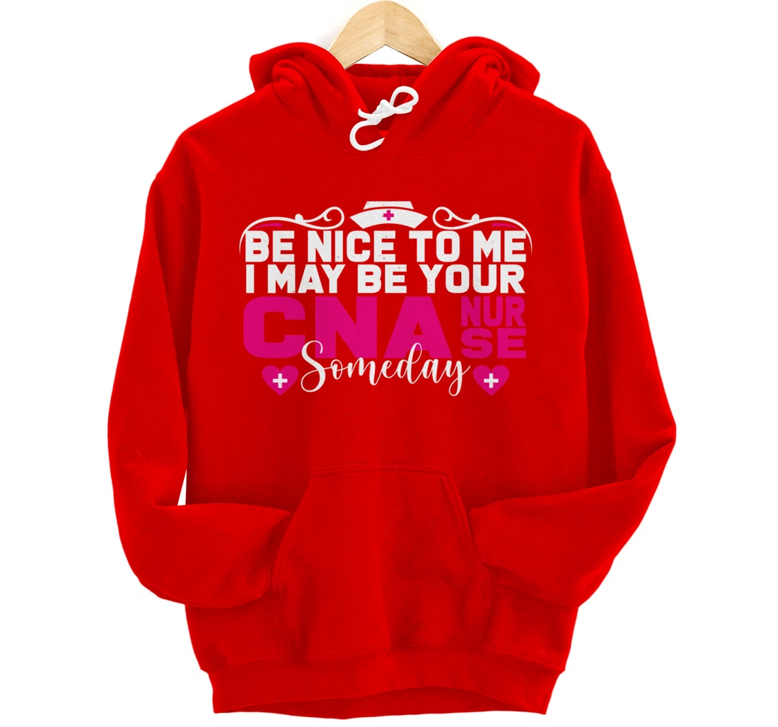 Funny Nursing Lover Be Nice Graphic for Women CNA Nurse Pullover Hoodie