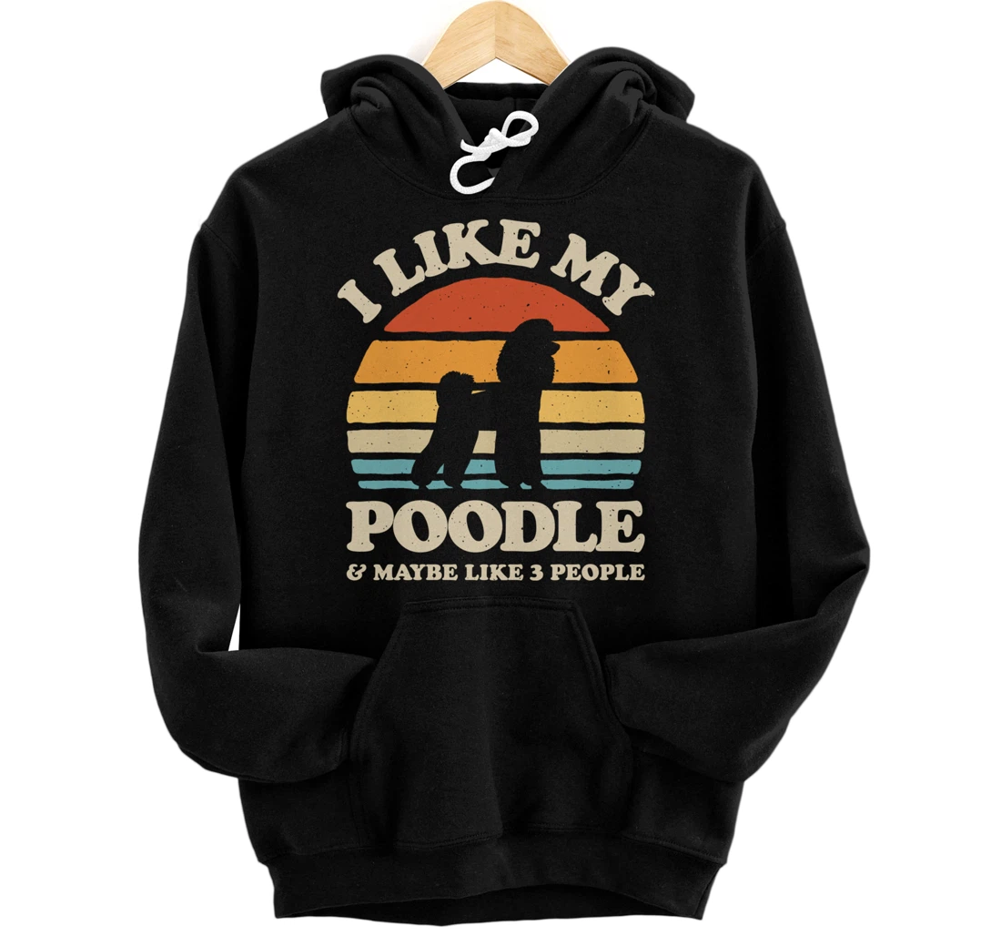 I Like My Poodle And Maybe Like 3 People Dog Lover Retro Men Pullover Hoodie