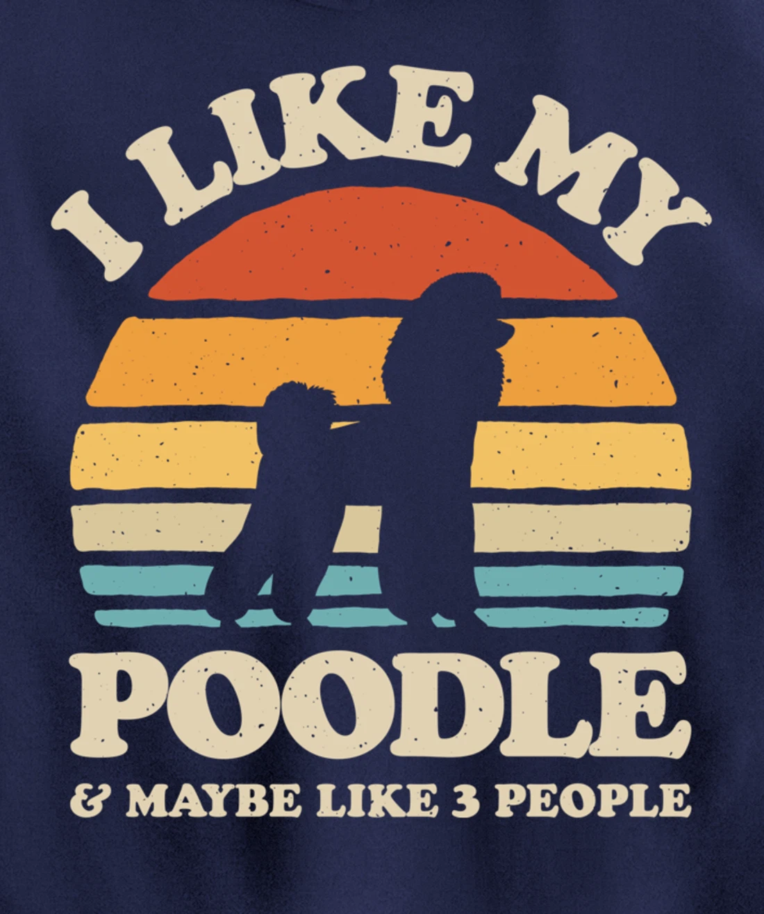 I Like My Poodle And Maybe Like 3 People Dog Lover Retro Men Pullover Hoodie