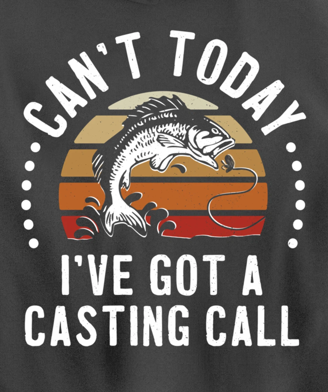 Funny Fishing Can't Today I've Got A Casting Call Bass Fish Pullover Hoodie