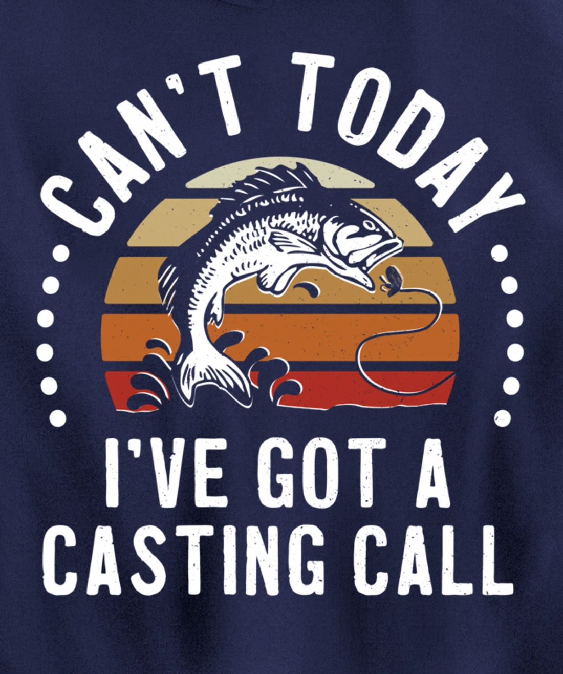 Funny Fishing Can't Today I've Got A Casting Call Bass Fish Pullover Hoodie