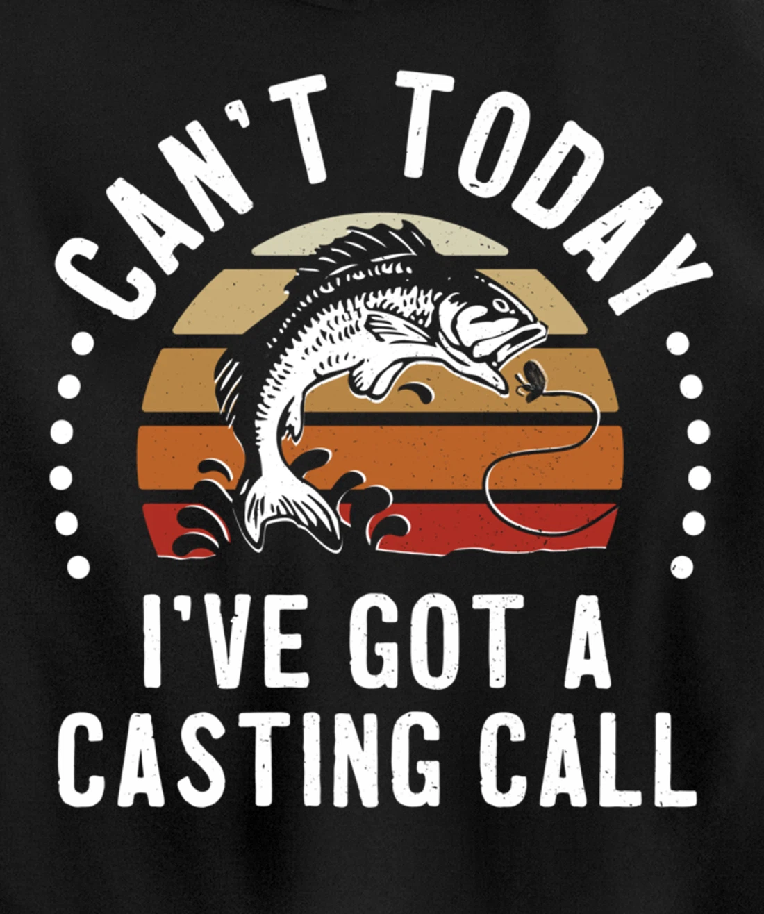 Funny Fishing Can't Today I've Got A Casting Call Bass Fish Pullover Hoodie