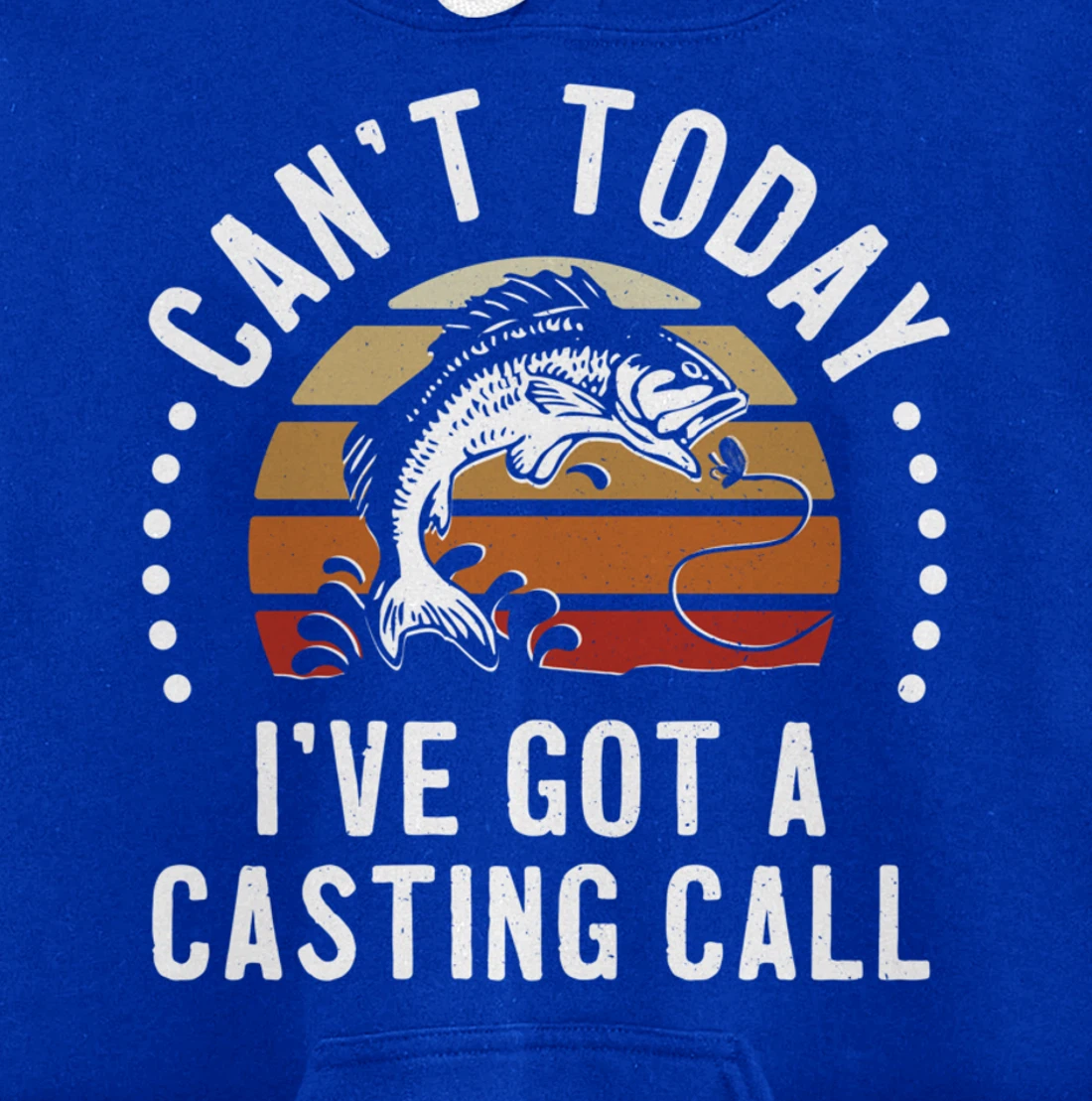 Funny Fishing Can't Today I've Got A Casting Call Bass Fish Pullover Hoodie