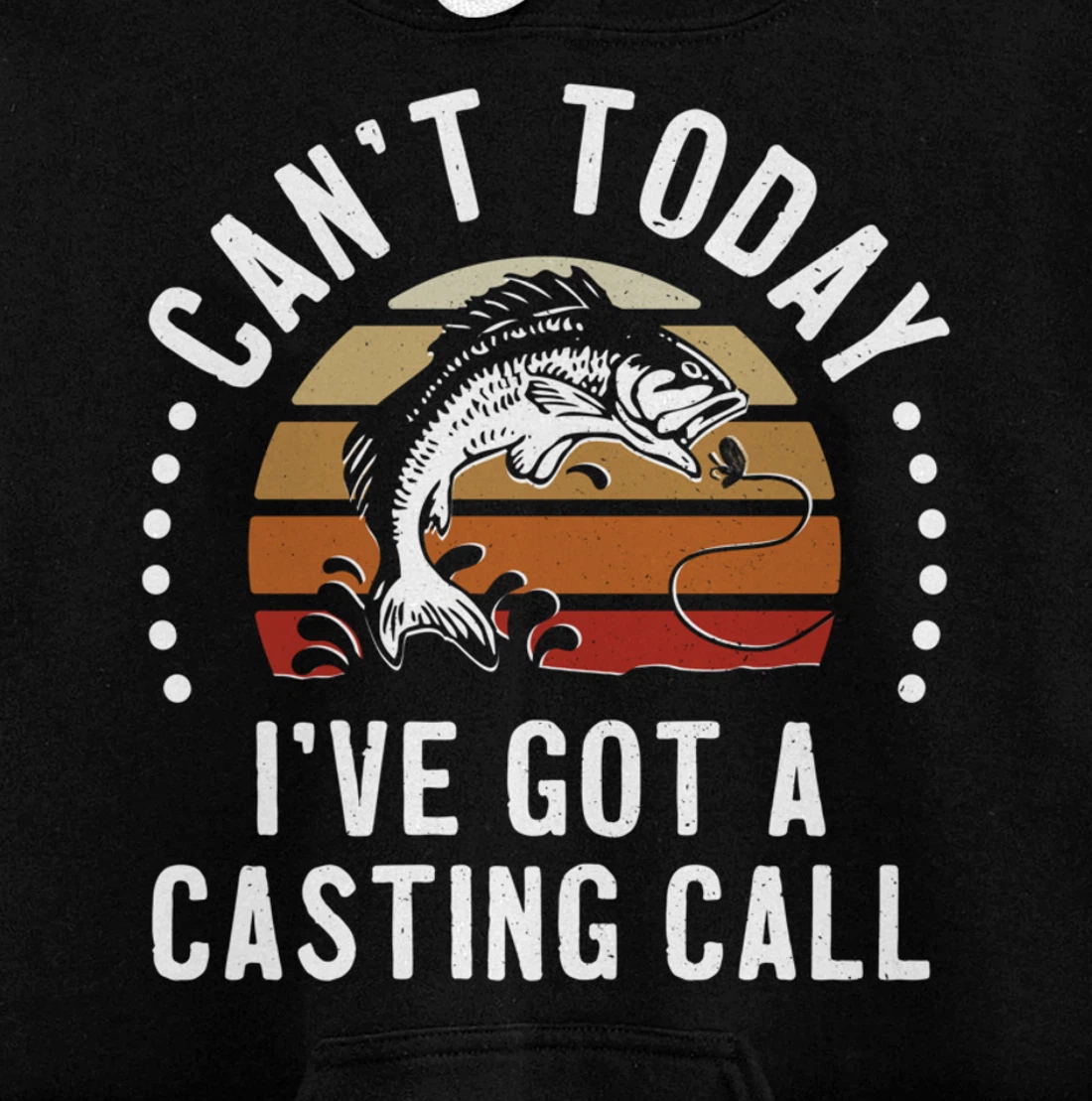 Funny Fishing Can't Today I've Got A Casting Call Bass Fish Pullover Hoodie