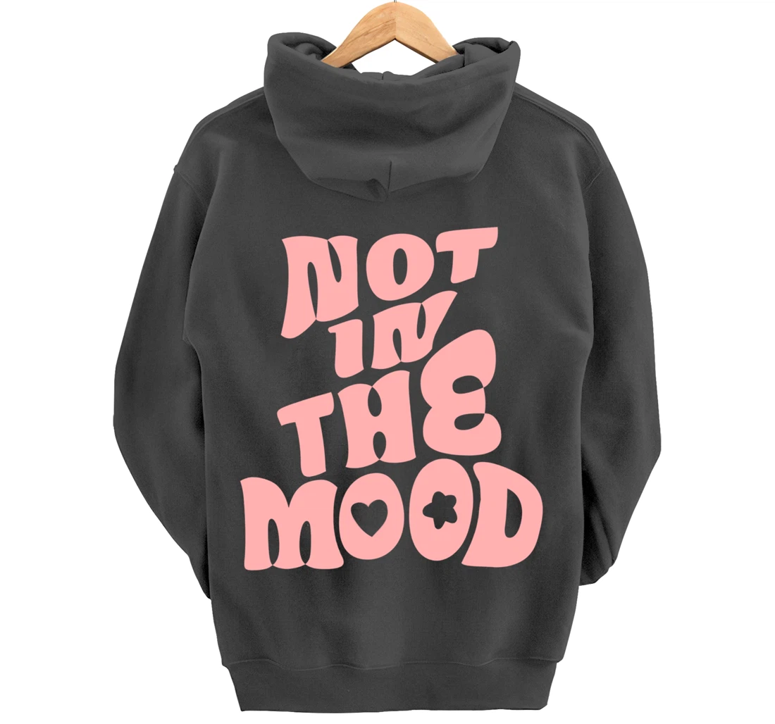 Not In The Mood Tee Preppy Aesthetic Clothes Moody Quote Pullover Hoodie