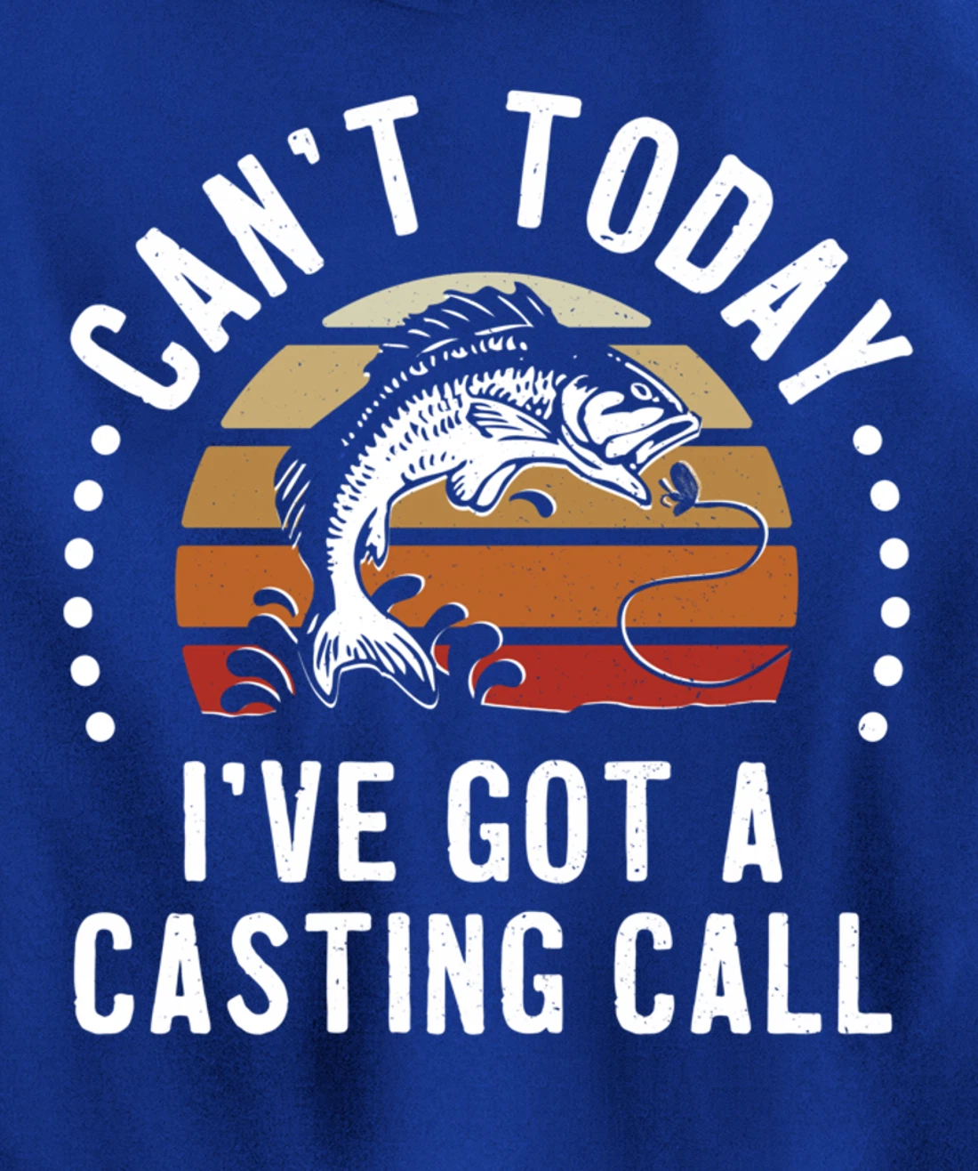 Funny Fishing Can't Today I've Got A Casting Call Bass Fish Pullover Hoodie