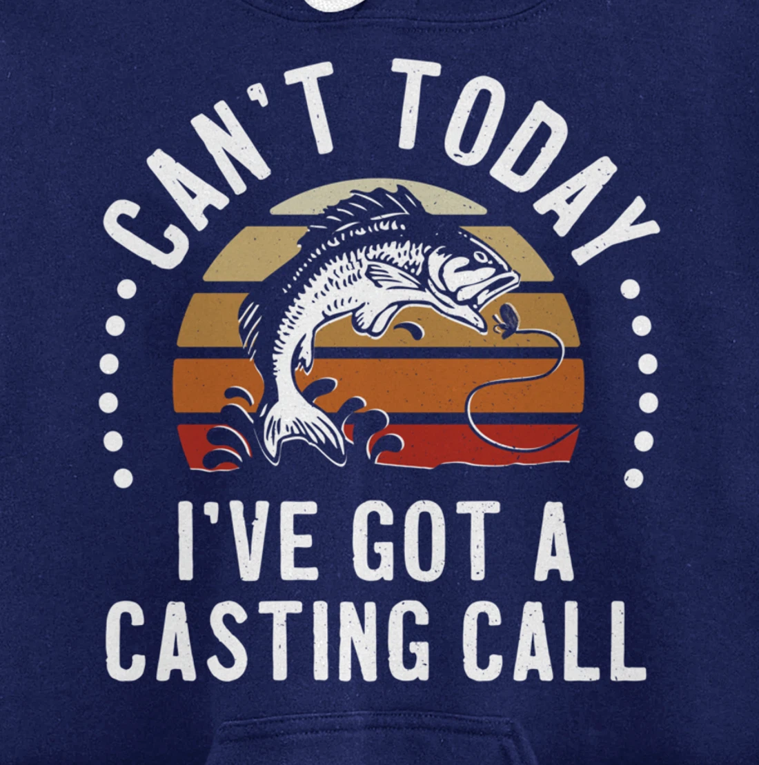 Funny Fishing Can't Today I've Got A Casting Call Bass Fish Pullover Hoodie