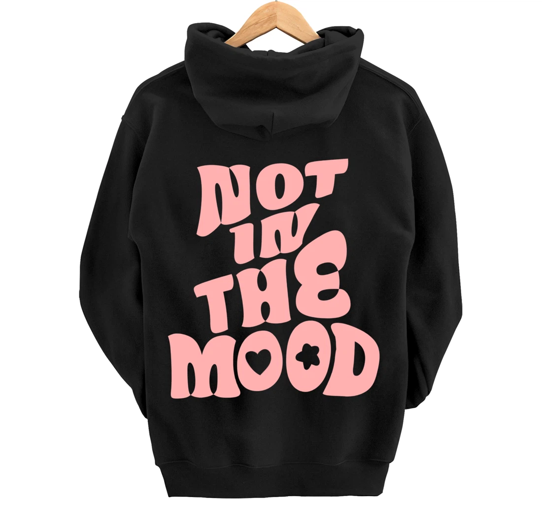 Not In The Mood Tee Preppy Aesthetic Clothes Moody Quote Pullover Hoodie
