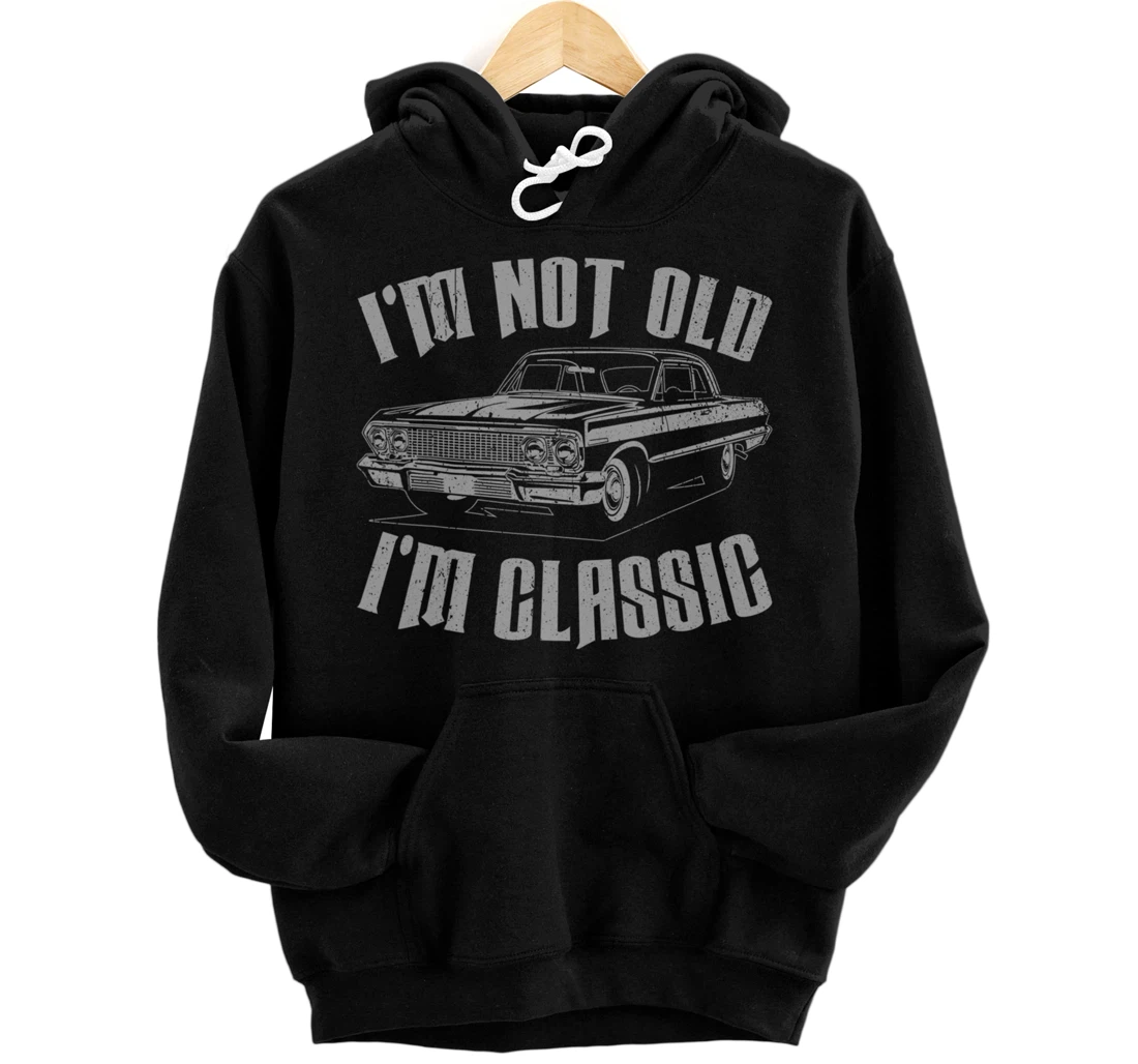 I'm Not Old I'm Classic Funny Car For Men Women Pullover Hoodie
