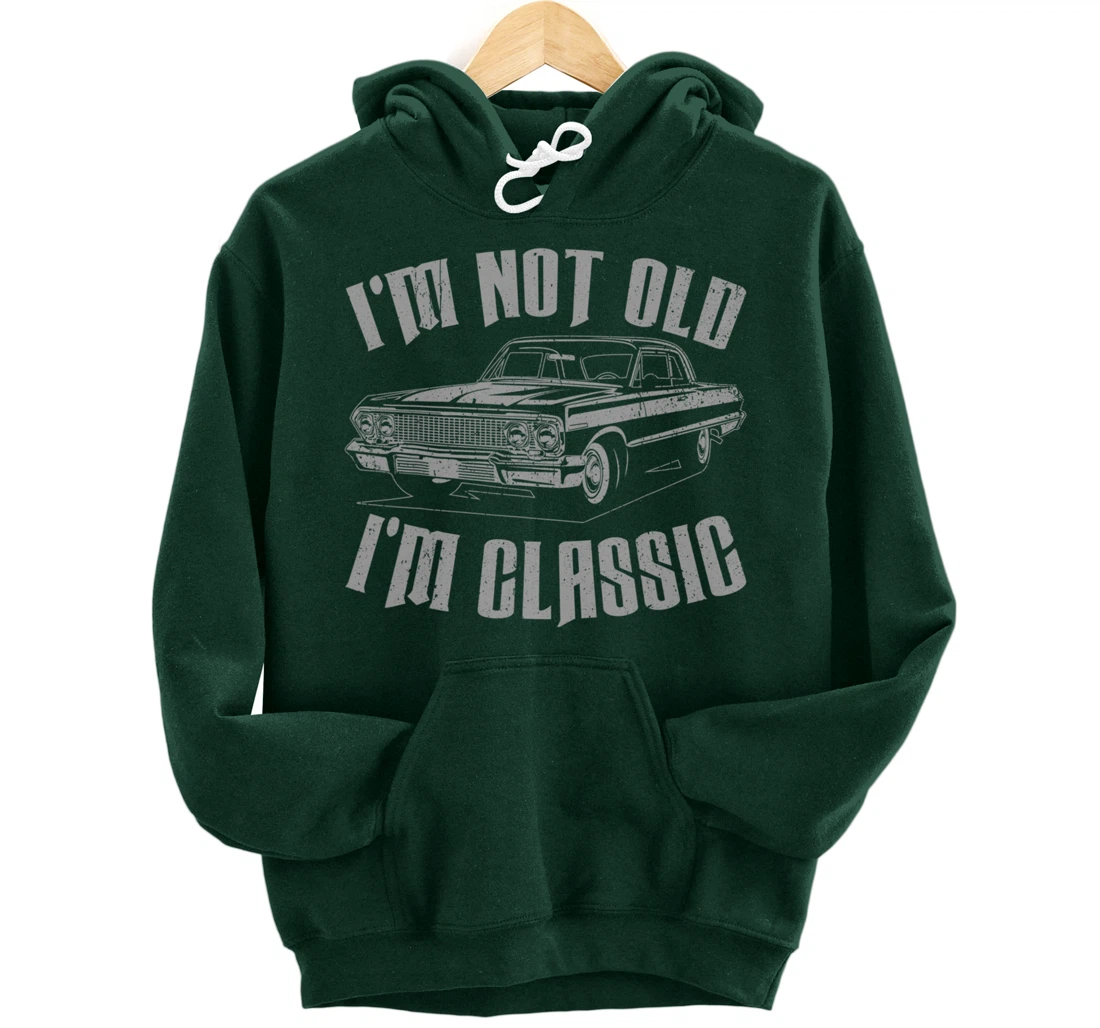 I'm Not Old I'm Classic Funny Car For Men Women Pullover Hoodie