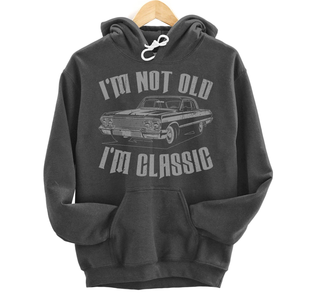 I'm Not Old I'm Classic Funny Car For Men Women Pullover Hoodie
