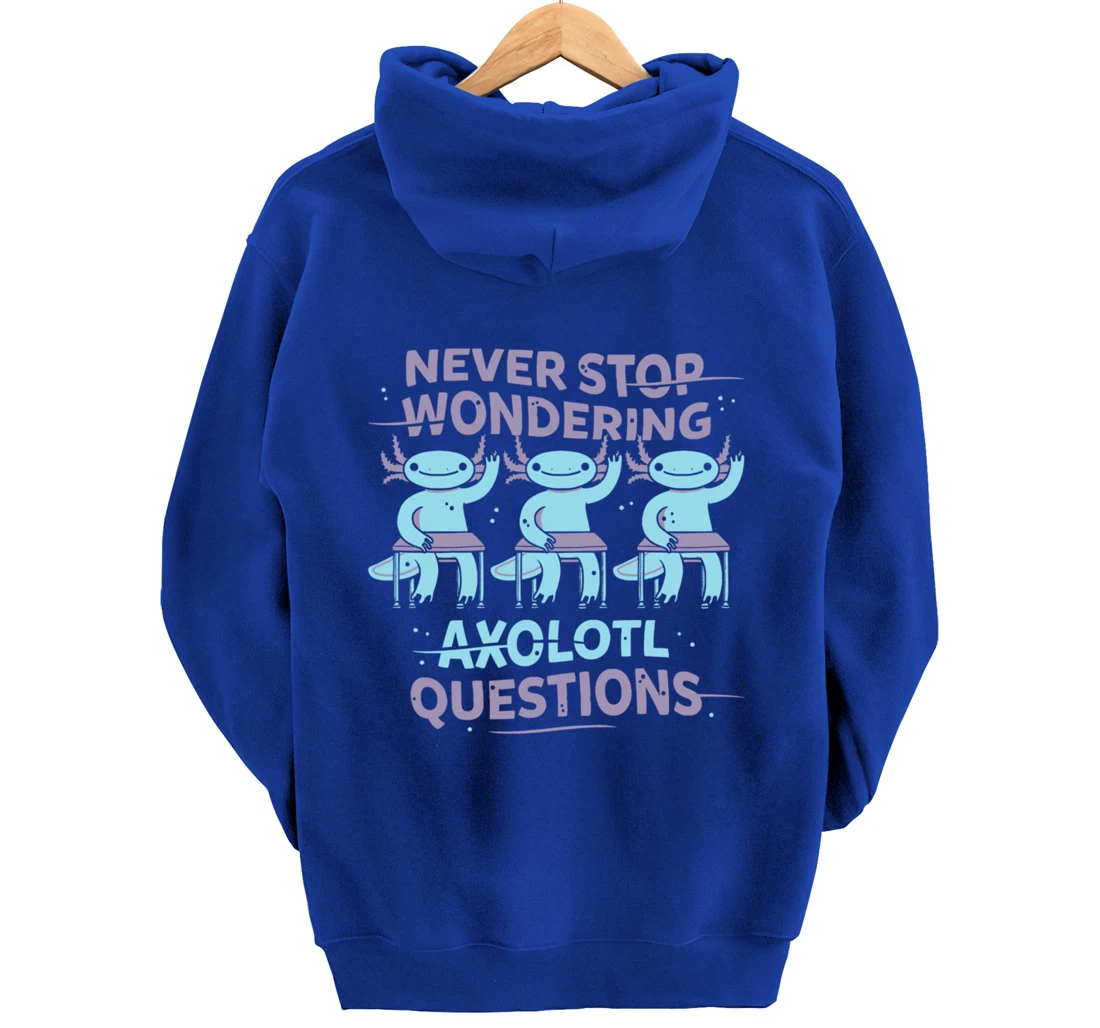 Never Stop Wonderning Axolotl Questions, So Cool Animals Pullover Hoodie