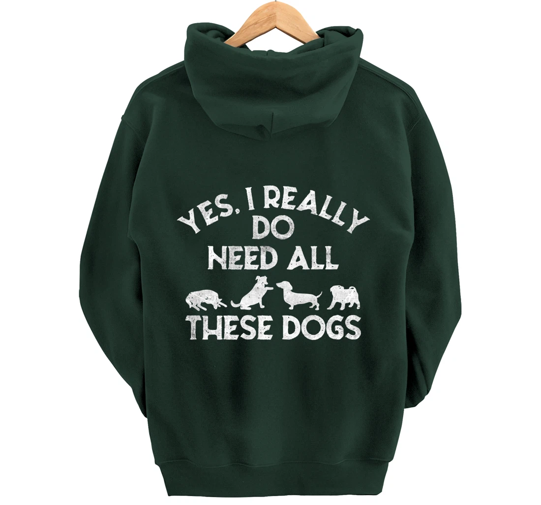 Yes I Need All These Dogs Lover Dog Rescue Funny Saying Gift Pullover Hoodie