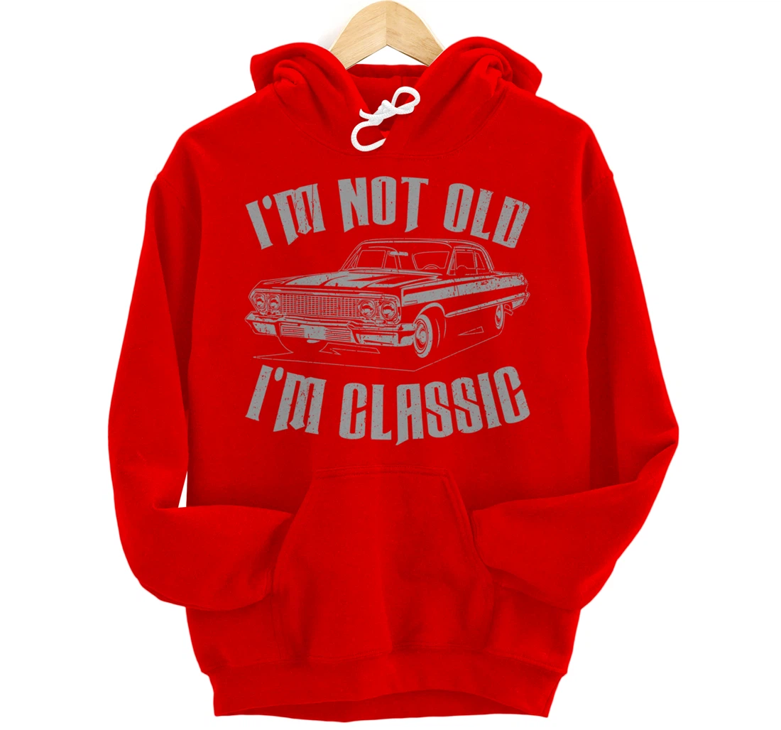 I'm Not Old I'm Classic Funny Car For Men Women Pullover Hoodie