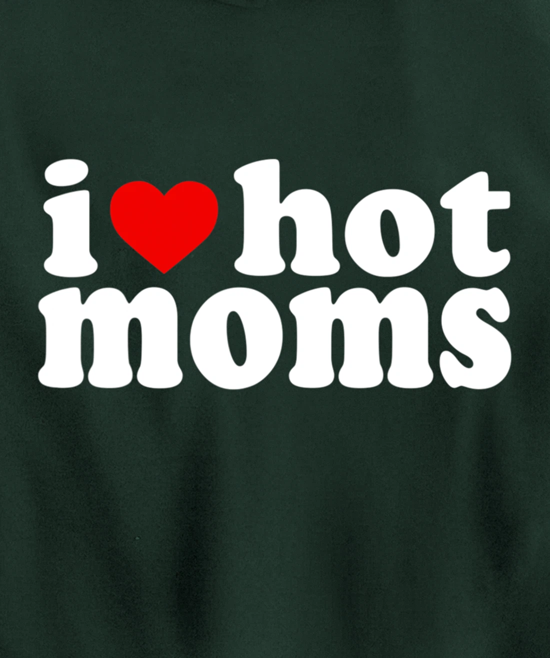 I Love Hot Moms Hoodie Red Heart Hot Mother milf mommy Pullover Hoodie