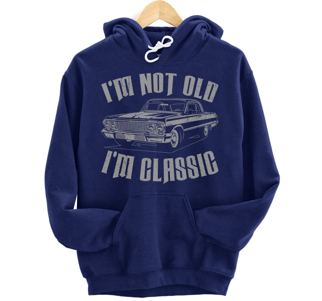 I'm Not Old I'm Classic Funny Car For Men Women Pullover Hoodie