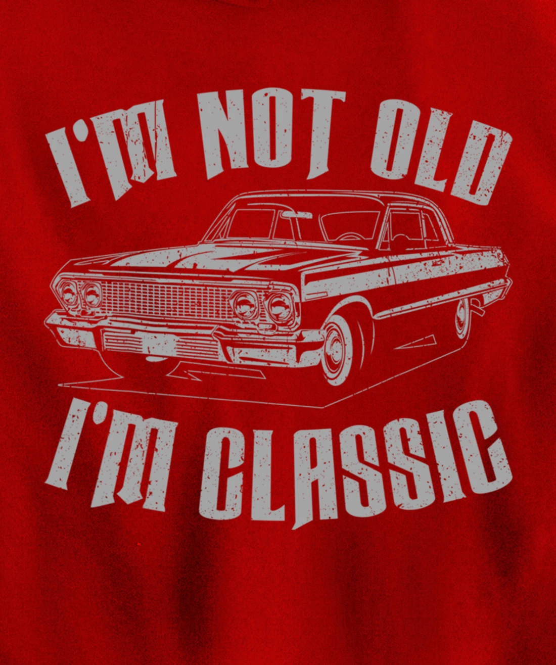 I'm Not Old I'm Classic Funny Car For Men Women Pullover Hoodie