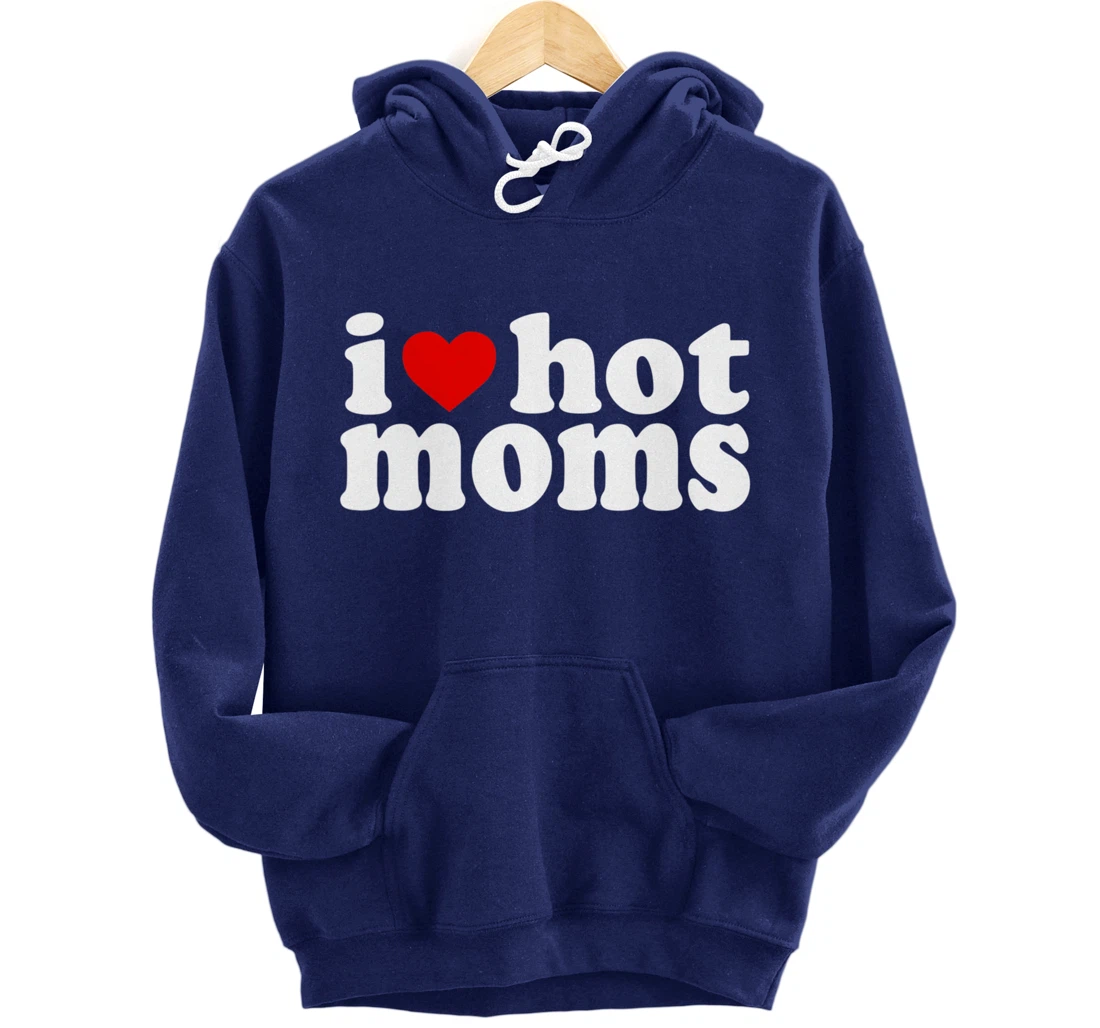 I Love Hot Moms Hoodie Red Heart Hot Mother milf mommy Pullover Hoodie