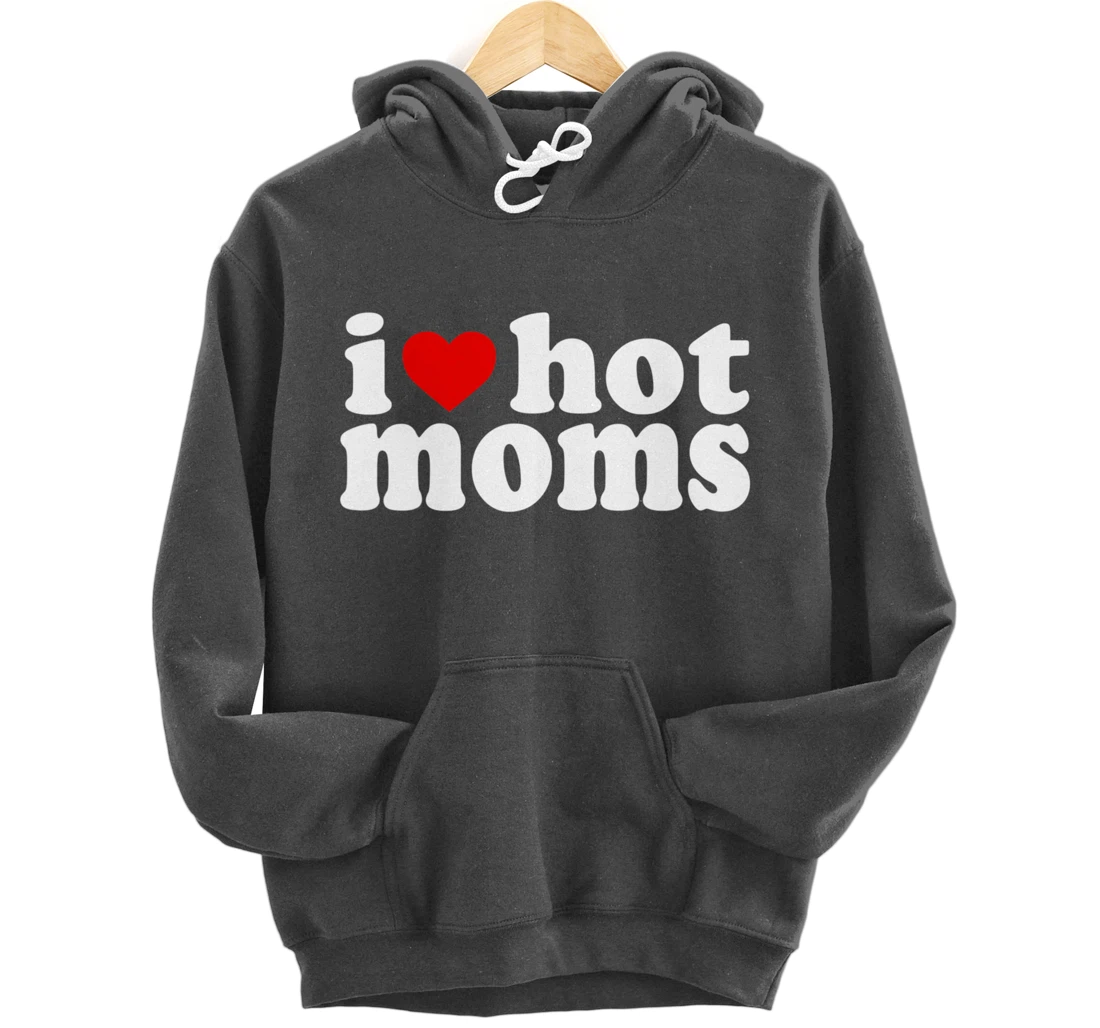 I Love Hot Moms Hoodie Red Heart Hot Mother milf mommy Pullover Hoodie