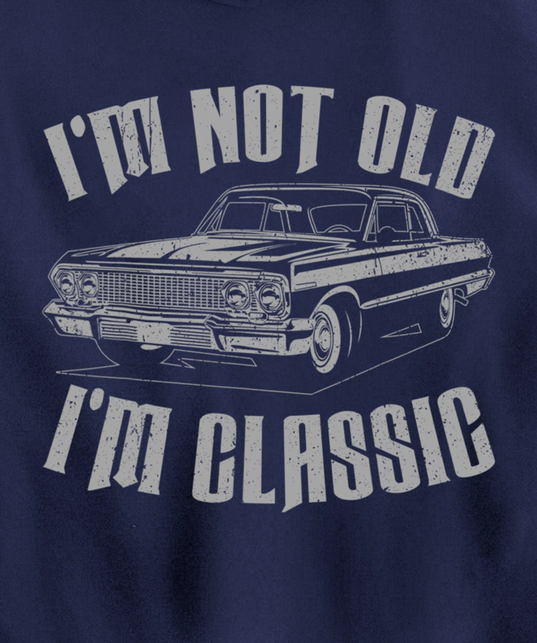 I'm Not Old I'm Classic Funny Car For Men Women Pullover Hoodie